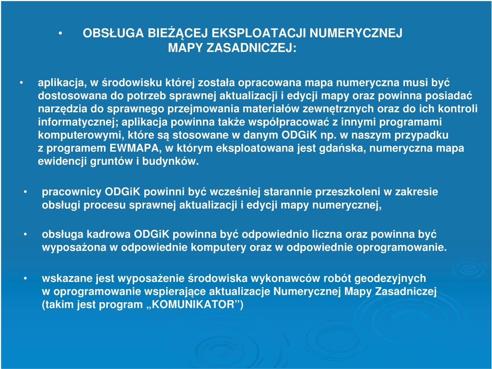 stosowane w danym ODGiK np. w naszym przypadku z programem EWMAPA, w którym eksploatowana jest gdańska, numeryczna mapa ewidencji gruntów i budynków.