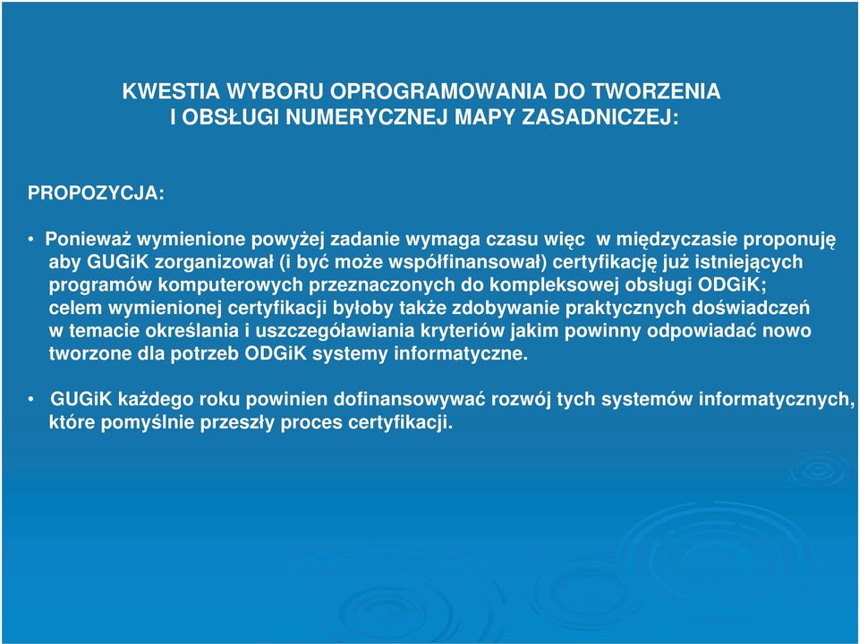 celem wymienionej certyfikacji byłoby także zdobywanie praktycznych doświadczeń w temacie określania i uszczegóławiania kryteriów jakim powinny odpowiadać nowo