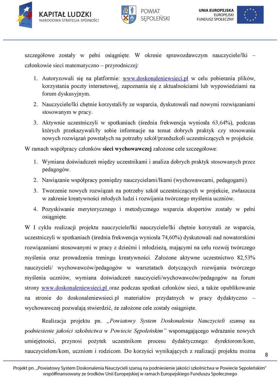 Nauczyciele/lki chętnie korzystali/ły ze wsparcia, dyskutowali nad nowymi rozwiązaniami stosowanym w pracy. 3.