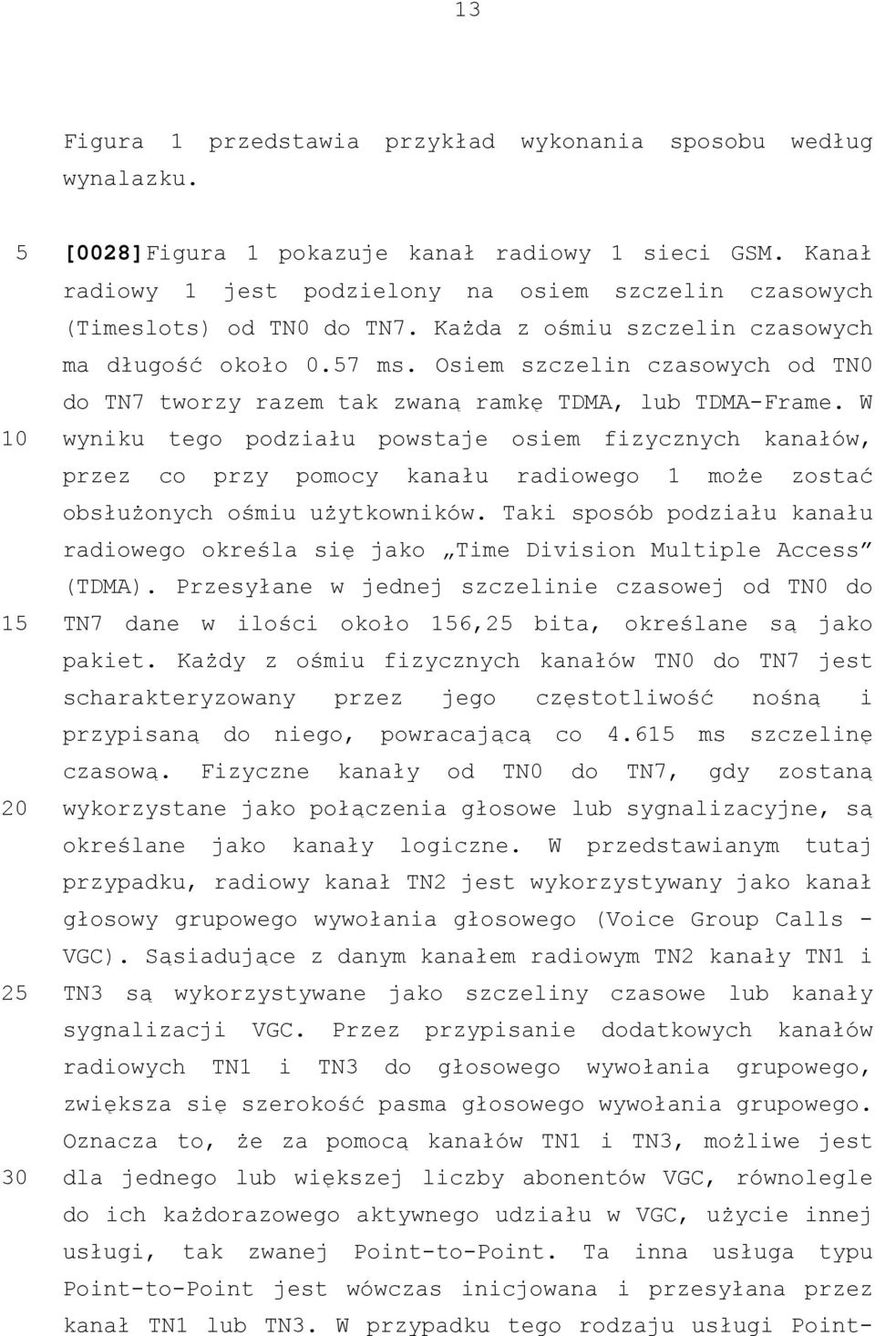 Osiem szczelin czasowych od TN0 do TN7 tworzy razem tak zwaną ramkę TDMA, lub TDMA-Frame.