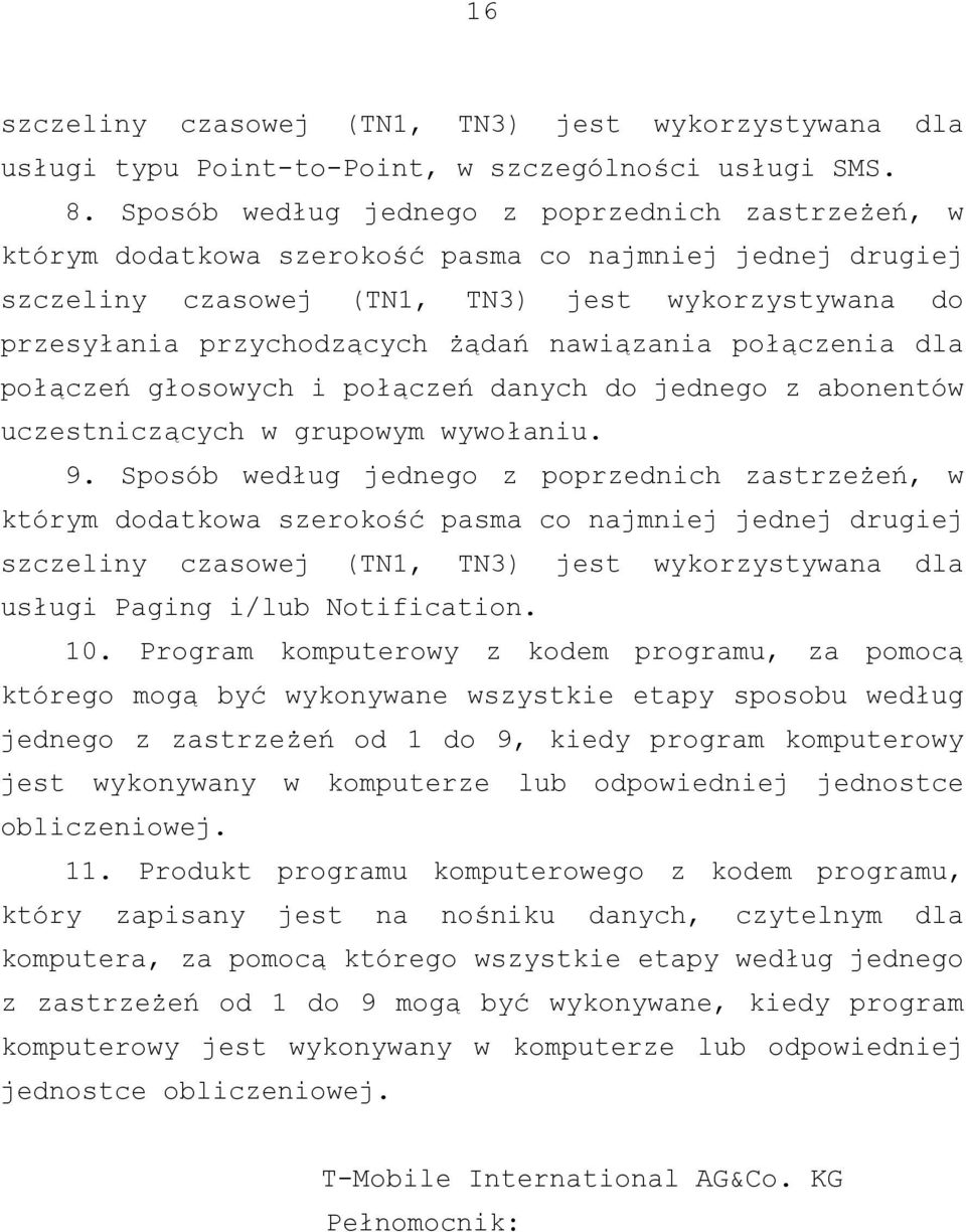 nawiązania połączenia dla połączeń głosowych i połączeń danych do jednego z abonentów uczestniczących w grupowym wywołaniu. 9.