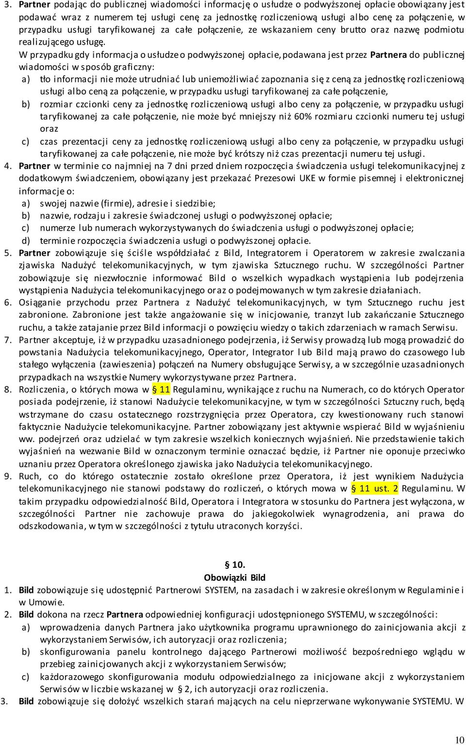 W przypadku gdy informacja o usłudze o podwyższonej opłacie, podawana jest przez Partnera do publicznej wiadomości w sposób graficzny: a) tło informacji nie może utrudniać lub uniemożliwiać