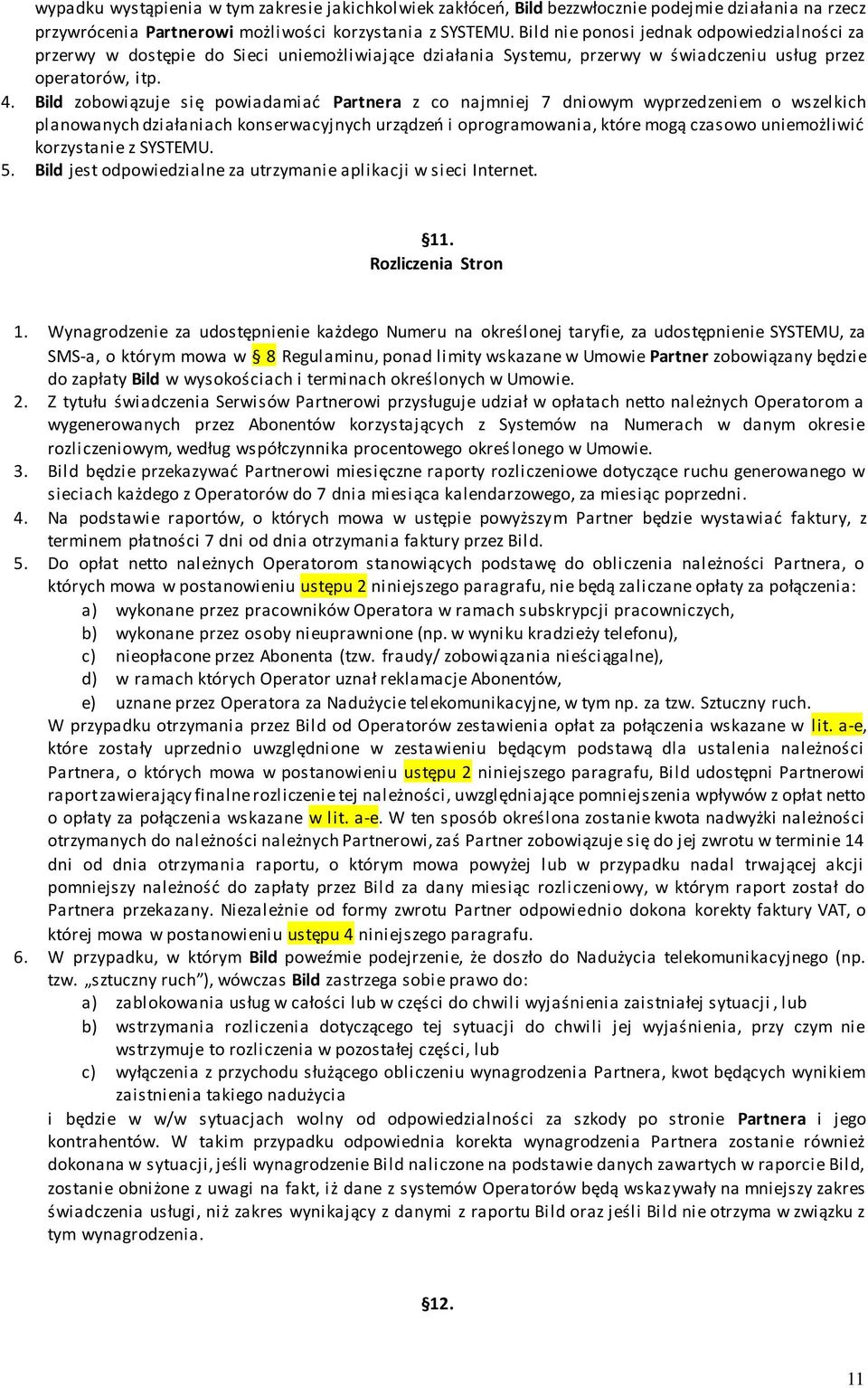 Bild zobowiązuje się powiadamiać Partnera z co najmniej 7 dniowym wyprzedzeniem o wszelkich planowanych działaniach konserwacyjnych urządzeń i oprogramowania, które mogą czasowo uniemożliwić