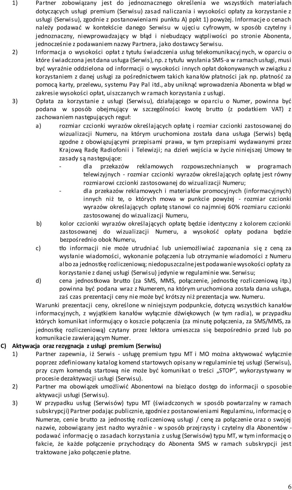 Informacje o cenach należy podawać w kontekście danego Serwisu w ujęci u cyfrowym, w sposób czytelny i jednoznaczny, niewprowadzający w błąd i niebudzący wątpliwości po stronie Abonenta, jednocześnie