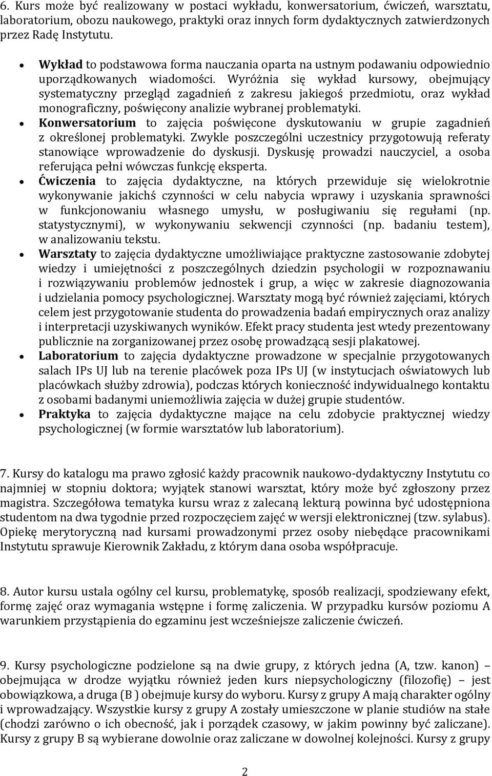 Wyróżnia się wykład kursowy, obejmujący systematyczny przegląd zagadnień z zakresu jakiegoś przedmiotu, oraz wykład monograficzny, poświęcony analizie wybranej problematyki.