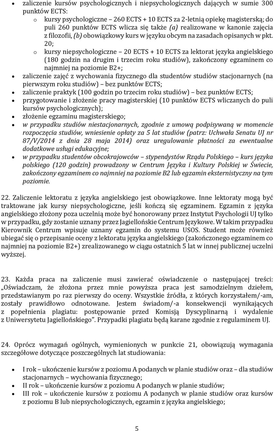 20; o kursy niepsychologiczne 20 ECTS + 10 ECTS za lektorat języka angielskiego (180 godzin na drugim i trzecim roku studiów), zakończony egzaminem co najmniej na poziomie B2+; zaliczenie zajęć z