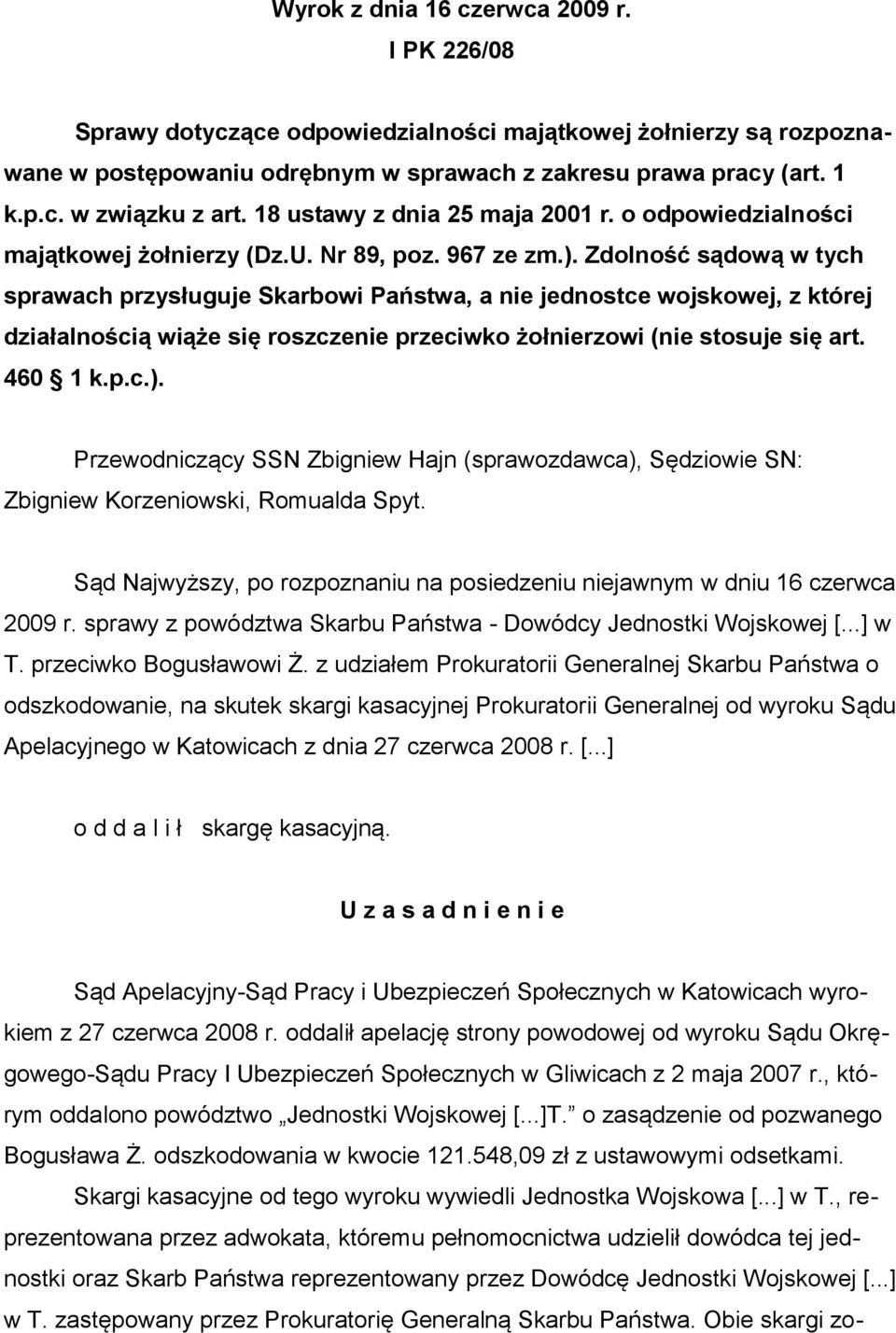 Zdolność sądową w tych sprawach przysługuje Skarbowi Państwa, a nie jednostce wojskowej, z której działalnością wiąże się roszczenie przeciwko żołnierzowi (nie stosuje się art. 460 1 k.p.c.).