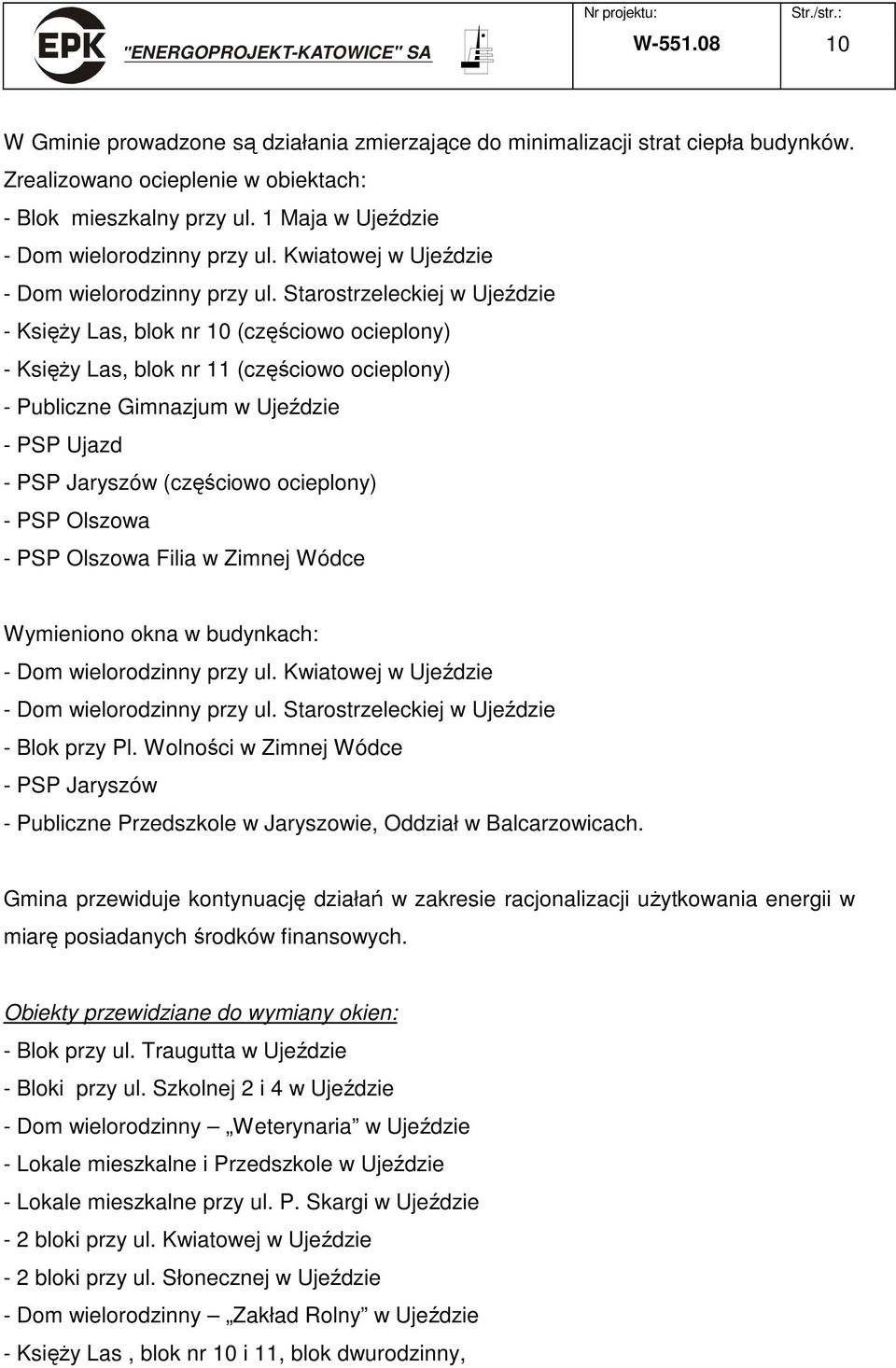 Starostrzeleckiej w Ujeździe - KsięŜy Las, blok nr 10 (częściowo ocieplony) - KsięŜy Las, blok nr 11 (częściowo ocieplony) - Publiczne Gimnazjum w Ujeździe - PSP Ujazd - PSP Jaryszów (częściowo