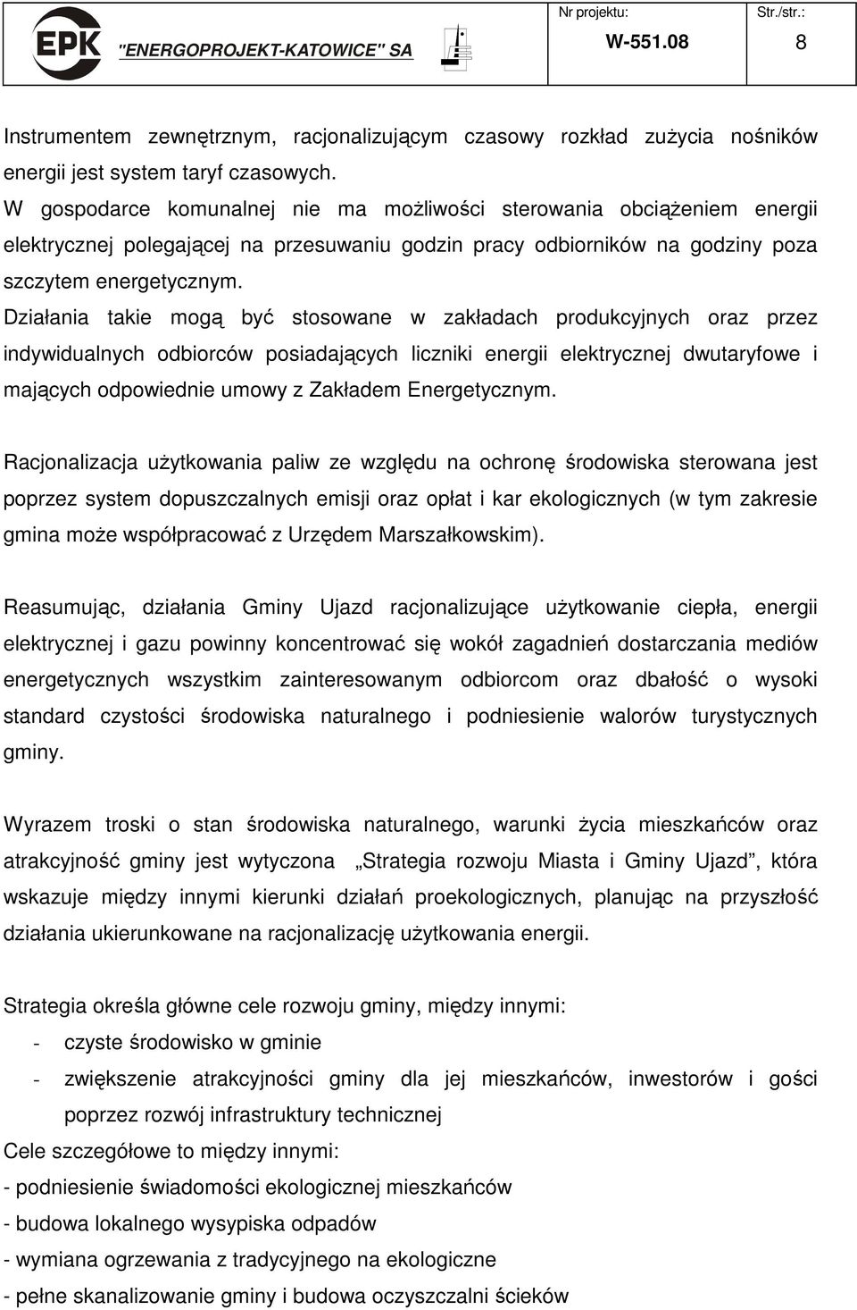 Działania takie mogą być stosowane w zakładach produkcyjnych oraz przez indywidualnych odbiorców posiadających liczniki energii elektrycznej dwutaryfowe i mających odpowiednie umowy z Zakładem