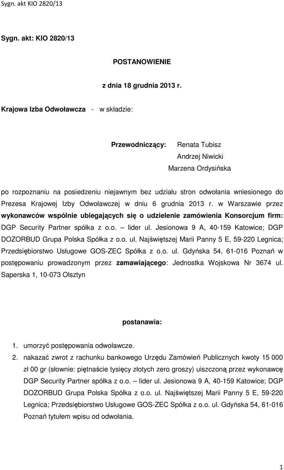 Krajowej Izby Odwoławczej w dniu 6 grudnia 2013 r. w Warszawie przez wykonawców wspólnie ubiegających się o udzielenie zamówienia Konsorcjum firm: DGP Security Partner spółka z o.o. lider ul.