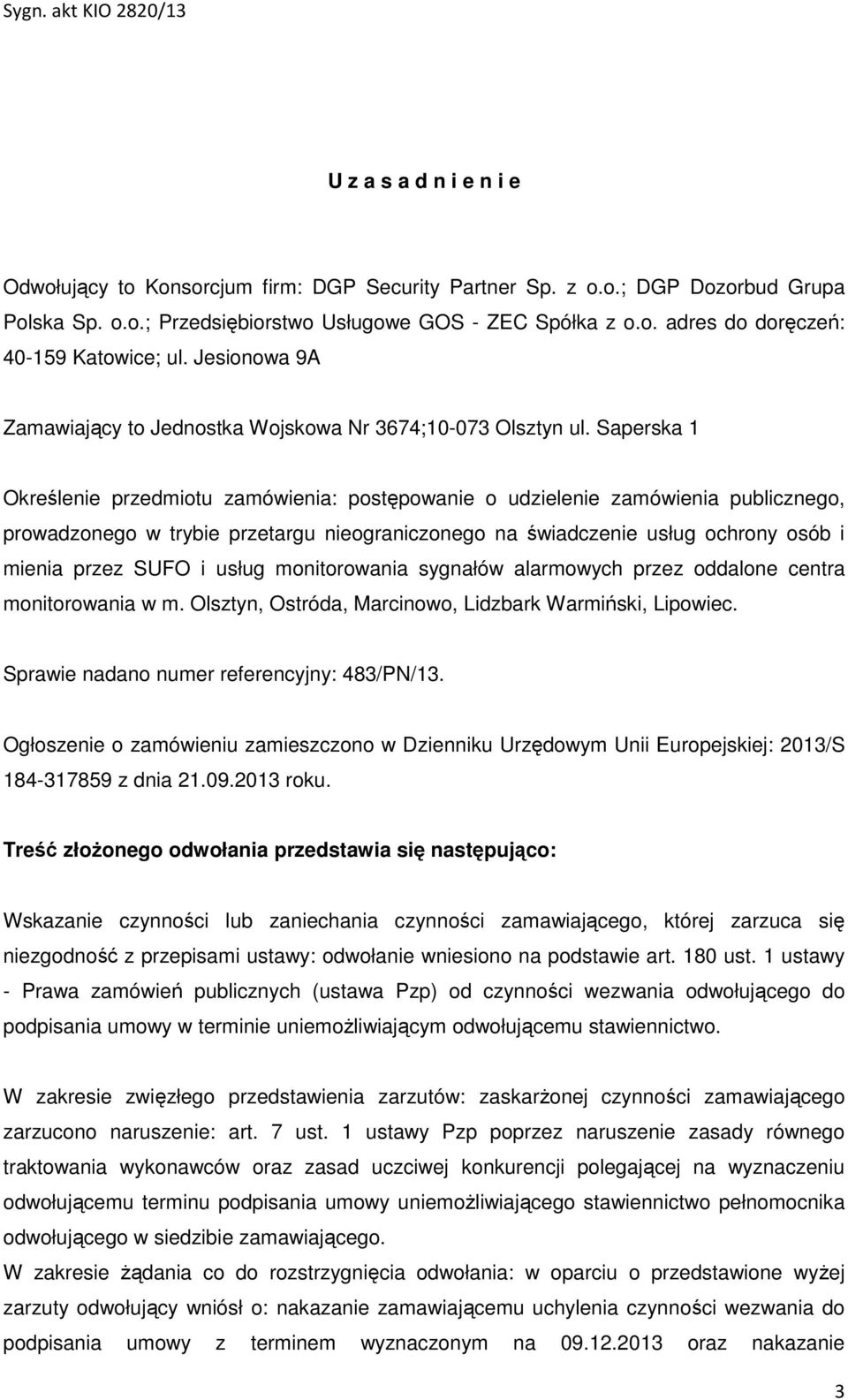 Saperska 1 Określenie przedmiotu zamówienia: postępowanie o udzielenie zamówienia publicznego, prowadzonego w trybie przetargu nieograniczonego na świadczenie usług ochrony osób i mienia przez SUFO i