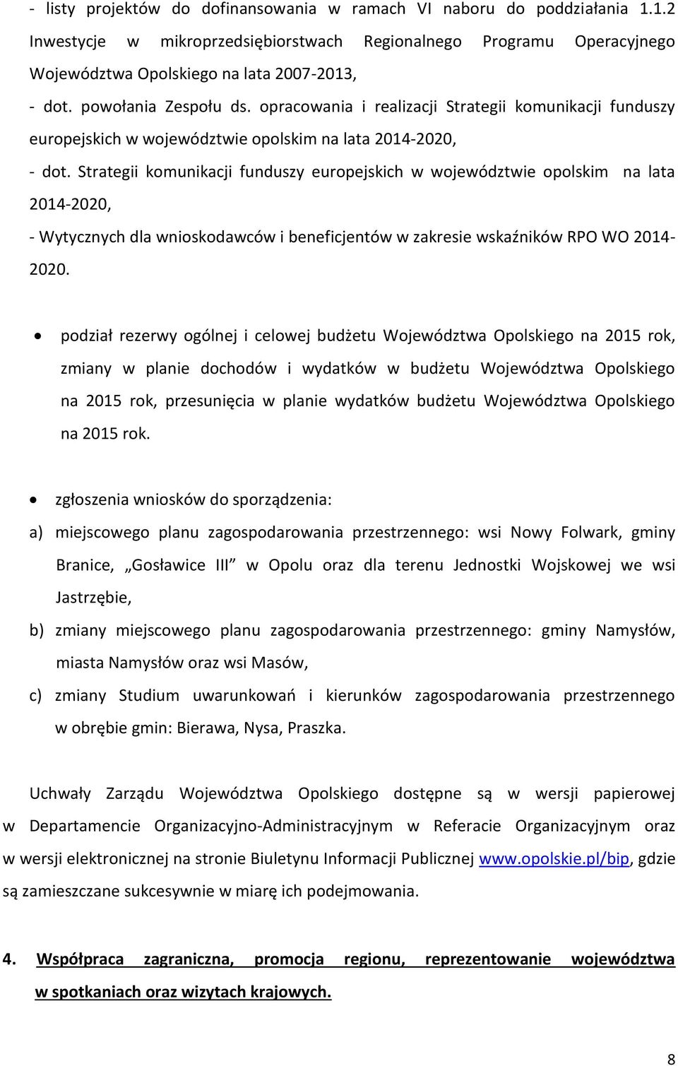 Strategii komunikacji funduszy europejskich w województwie opolskim na lata 2014-2020, - Wytycznych dla wnioskodawców i beneficjentów w zakresie wskaźników RPO WO 2014-2020.