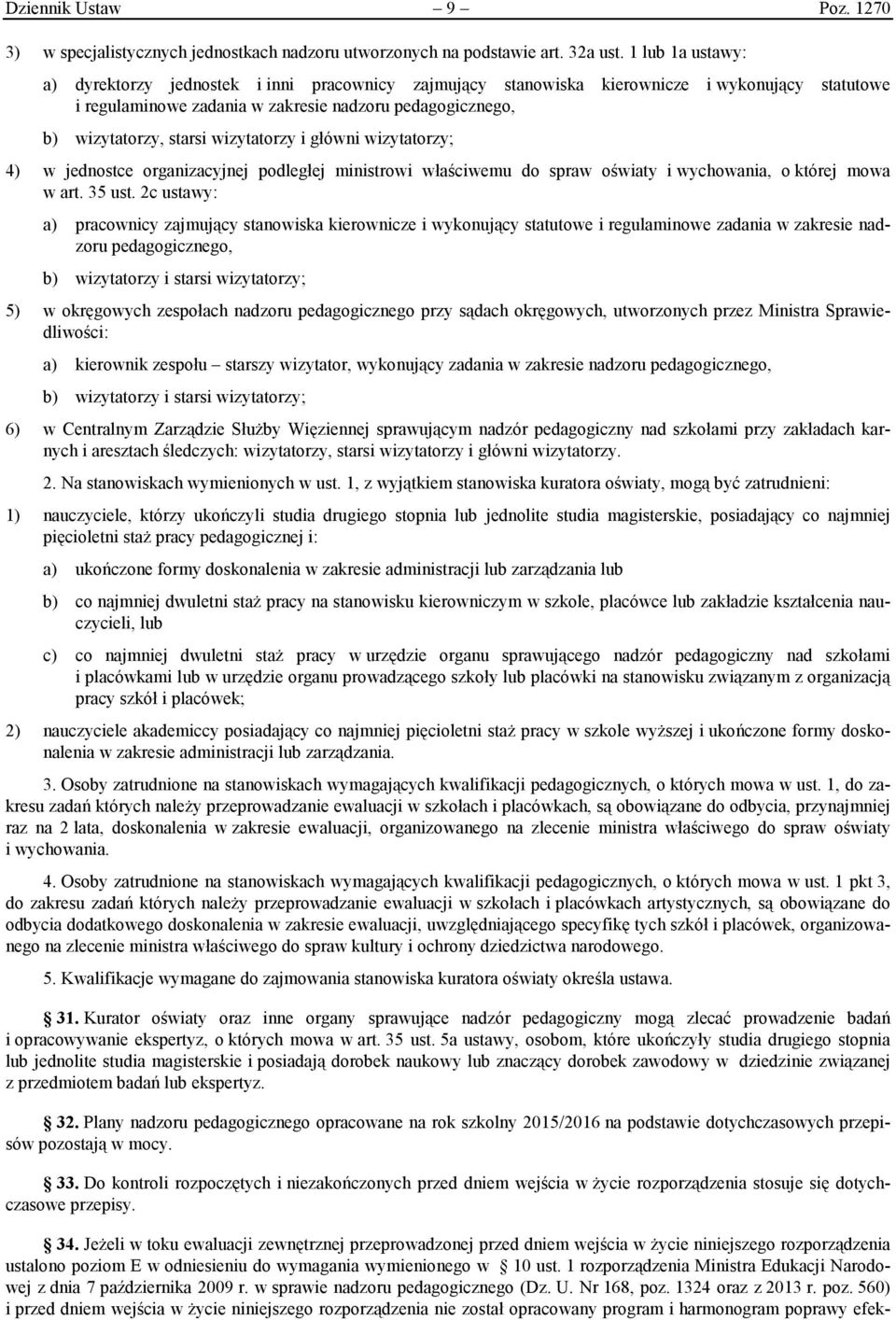 wizytatorzy i główni wizytatorzy; 4) w jednostce organizacyjnej podległej ministrowi właściwemu do spraw oświaty i wychowania, o której mowa w art. 35 ust.