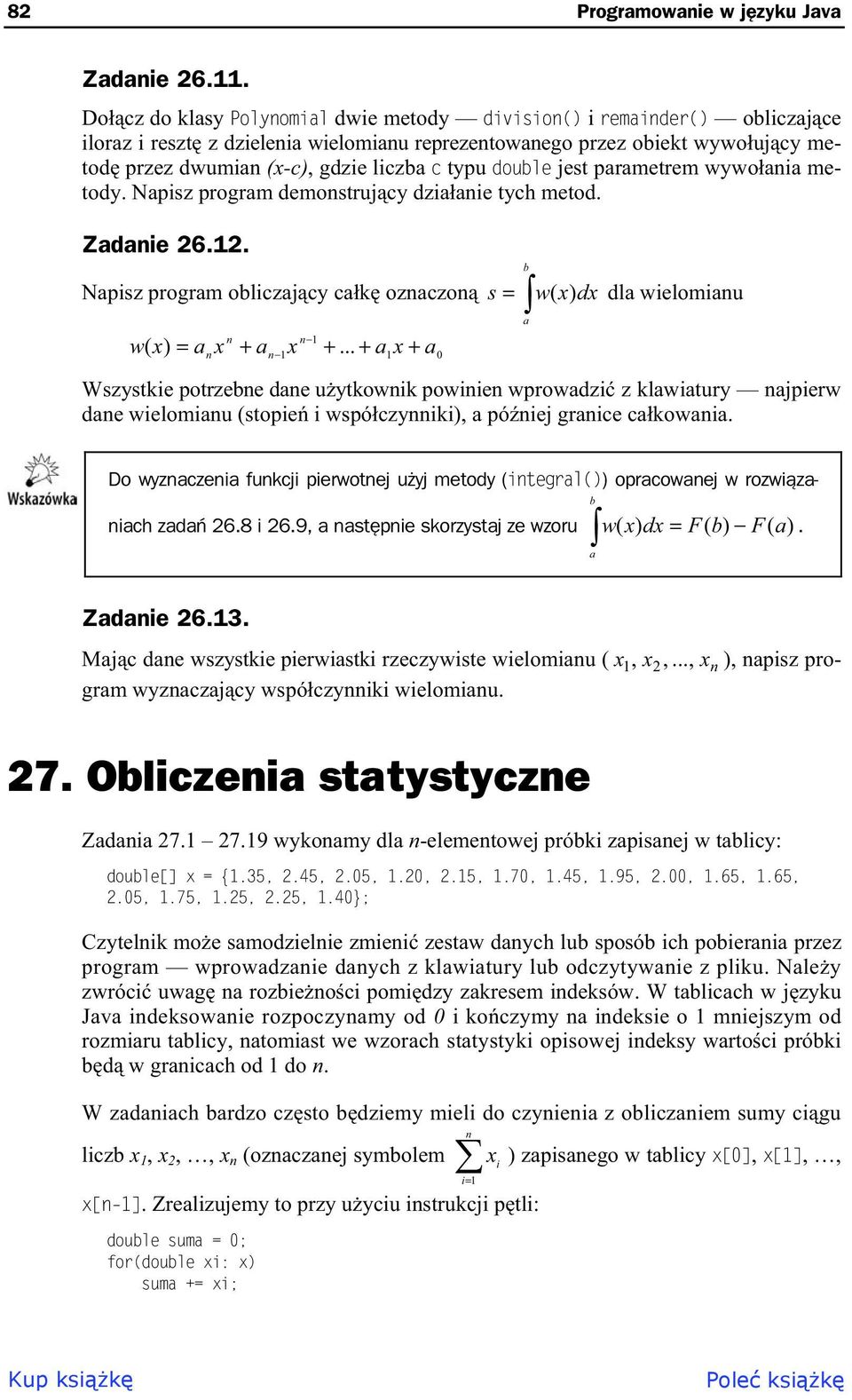 jest parametrem wywoaia metody. Napisz program demostrujcy dziaaie tych metod. Zadaie 6.1. Napisz program obliczajcy cak ozaczo s w( x) dx dla wielomiau w( x) a x a a x a 1 1 x.