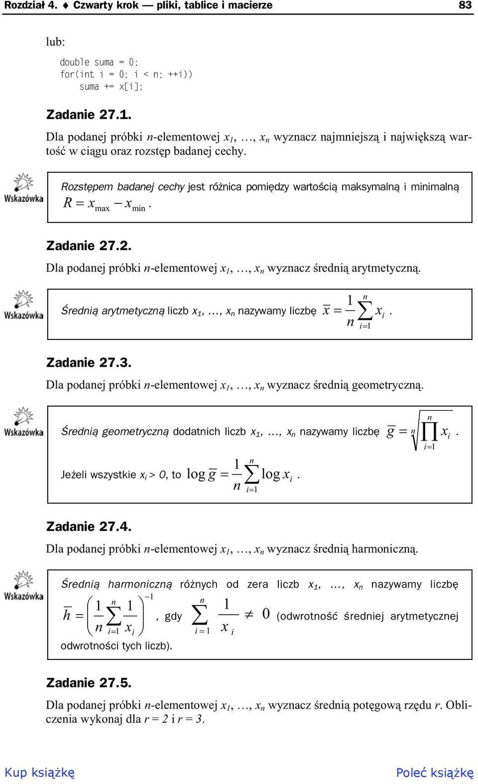 . Dla podaej próbki -elemetowej x 1,, x wyzacz redi arytmetycz. redi arytmetycz liczb x 1,, x azywamy liczb 1 x x i. i1 Zadaie 7.3. Dla podaej próbki -elemetowej x 1,, x wyzacz redi geometrycz.