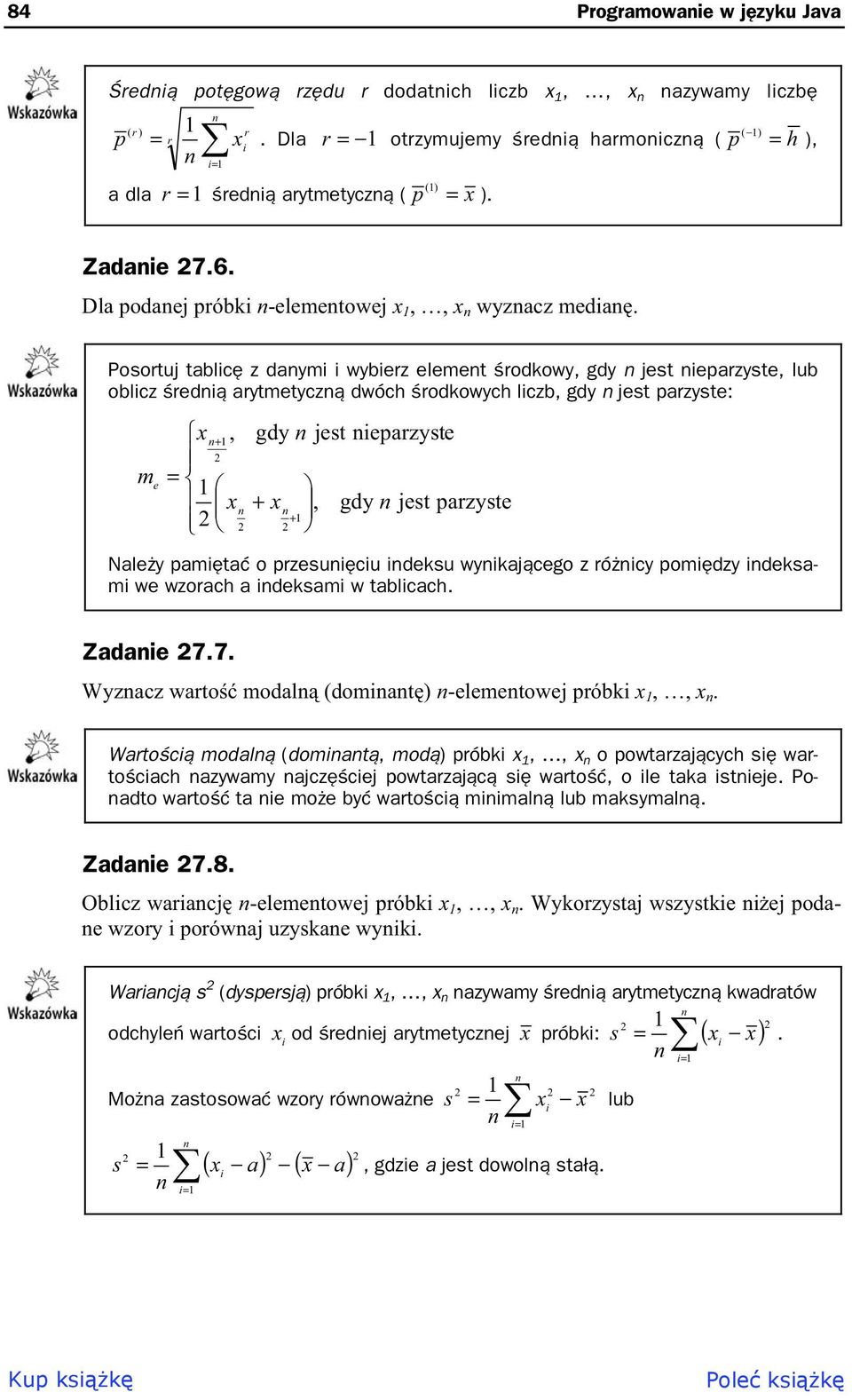 Posortuj tablic z daymi i wybierz elemet rodkowy, gdy jest ieparzyste, lub oblicz redi arytmetycz dwóch rodkowych liczb, gdy jest parzyste: x, 1 me 1 x gdy jest ieparzyste x 1, gdy jest parzyste