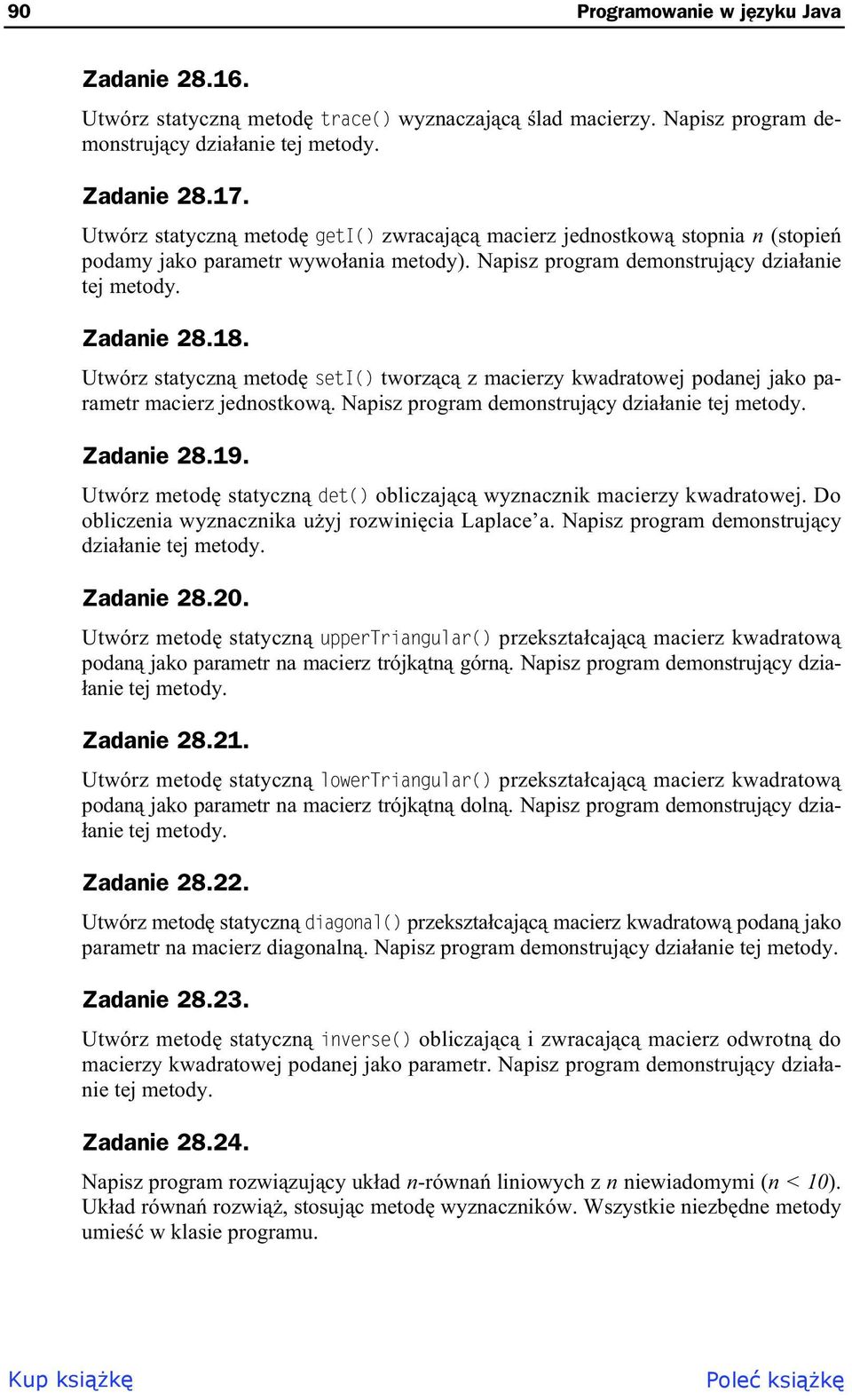 Utwórz statycz metod seti() tworzc z macierzy kwadratowej podaej jako parametr macierz jedostkow. Napisz program demostrujcy dziaaie tej metody. Zadaie 8.19.