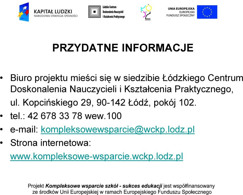 Kopcińskiego 29, 90-142 Łódź, pokój 102. tel.: 42 678 33 78 wew.