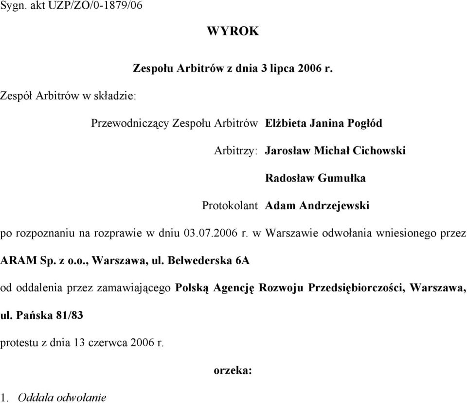 Gumułka Protokolant Adam Andrzejewski po rozpoznaniu na rozprawie w dniu 03.07.2006 r. w Warszawie odwołania wniesionego przez ARAM Sp.