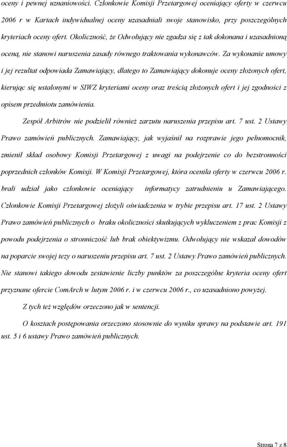 Za wykonanie umowy i jej rezultat odpowiada Zamawiający, dlatego to Zamawiający dokonuje oceny złożonych ofert, kierując się ustalonymi w SIWZ kryteriami oceny oraz treścią złożonych ofert i jej