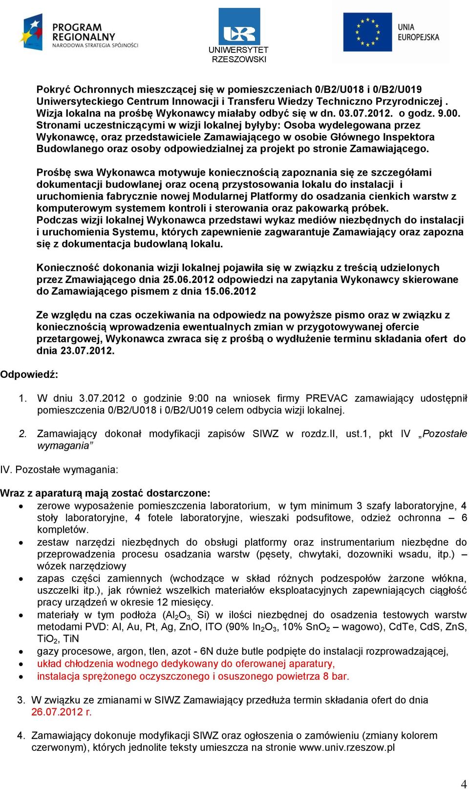 Stronami uczestniczącymi w wizji lokalnej byłyby: Osoba wydelegowana przez Wykonawcę, oraz przedstawiciele Zamawiającego w osobie Głównego Inspektora Budowlanego oraz osoby odpowiedzialnej za projekt