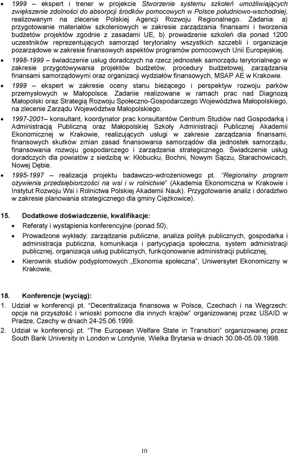 Zadania: a) przygotowanie materiałów szkoleniowych w zakresie zarządzania finansami i tworzenia budżetów projektów zgodnie z zasadami UE, b) prowadzenie szkoleń dla ponad 1200 uczestników