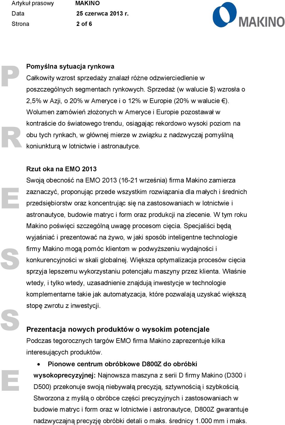 Wolumen zamówień złożonych w Ameryce i uropie pozostawał w kontraście do światowego trendu, osiągając rekordowo wysoki poziom na obu tych rynkach, w głównej mierze w związku z nadzwyczaj pomyślną