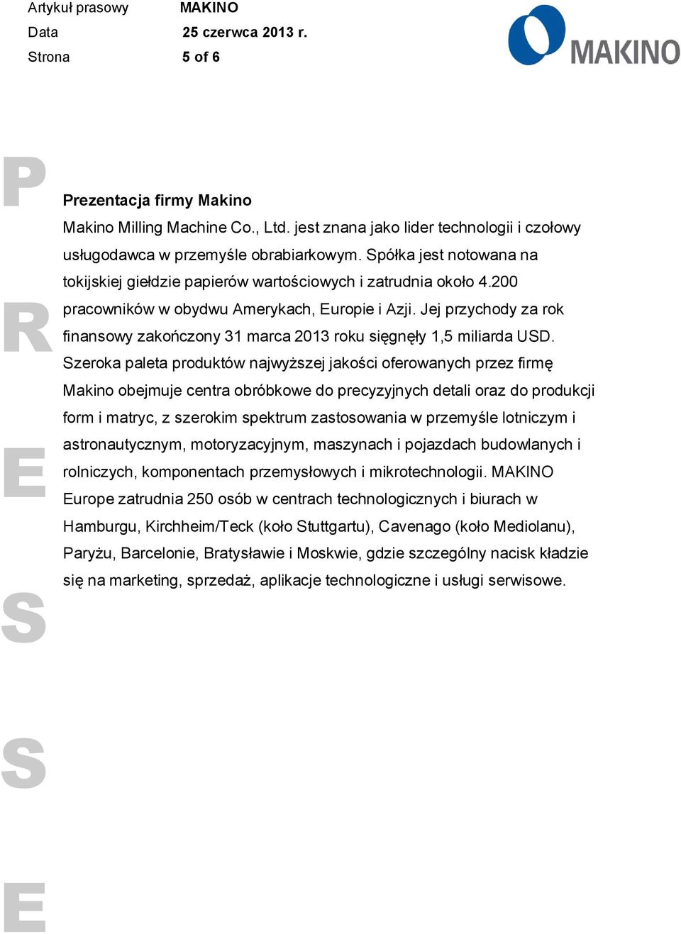 Jej przychody za rok finansowy zakończony 31 marca 2013 roku sięgnęły 1,5 miliarda UD.