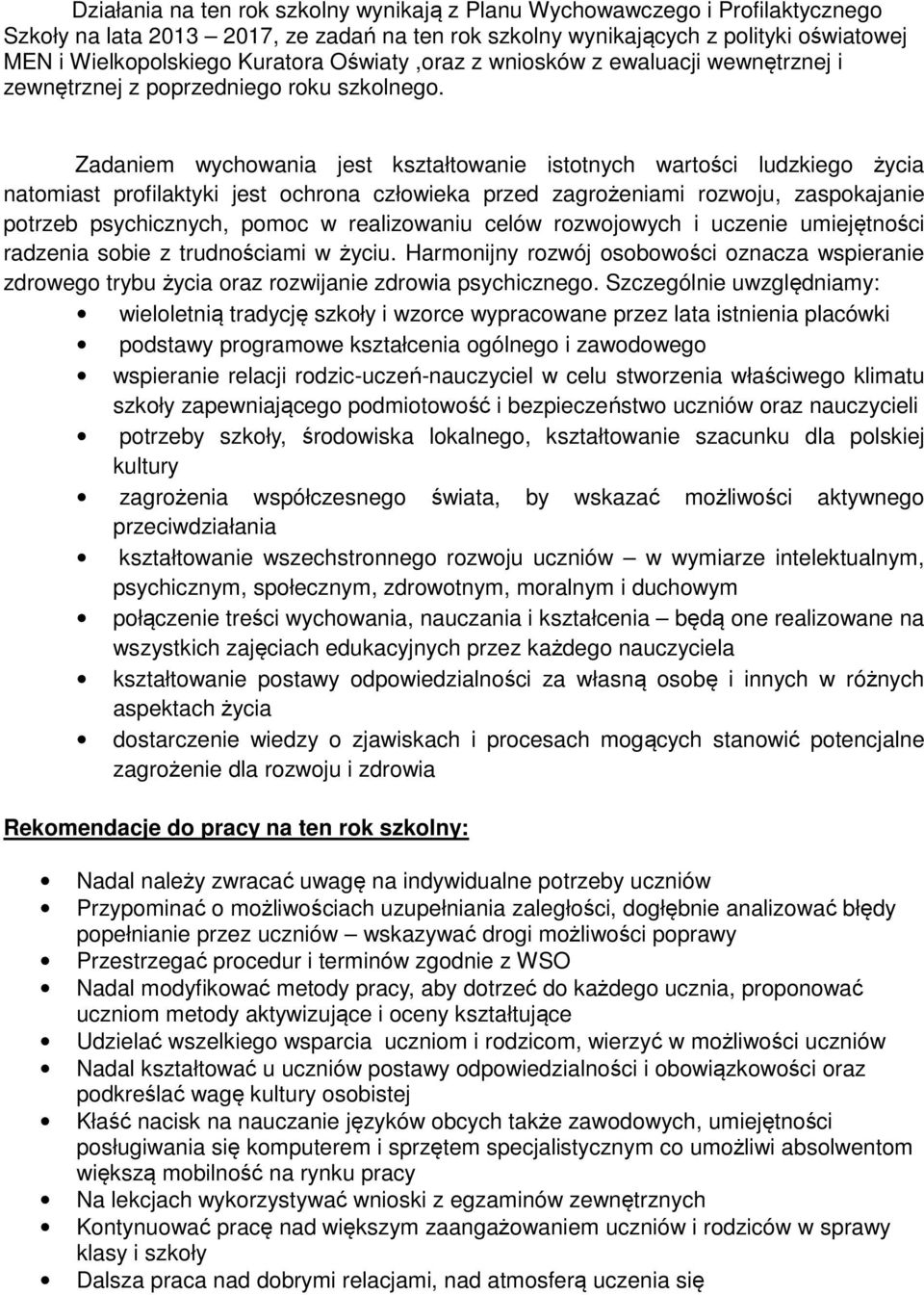 Zadaniem wychowania jest kształtowanie istotnych wartości ludzkiego życia natomiast profilaktyki jest ochrona człowieka przed zagrożeniami rozwoju, zaspokajanie potrzeb psychicznych, pomoc w