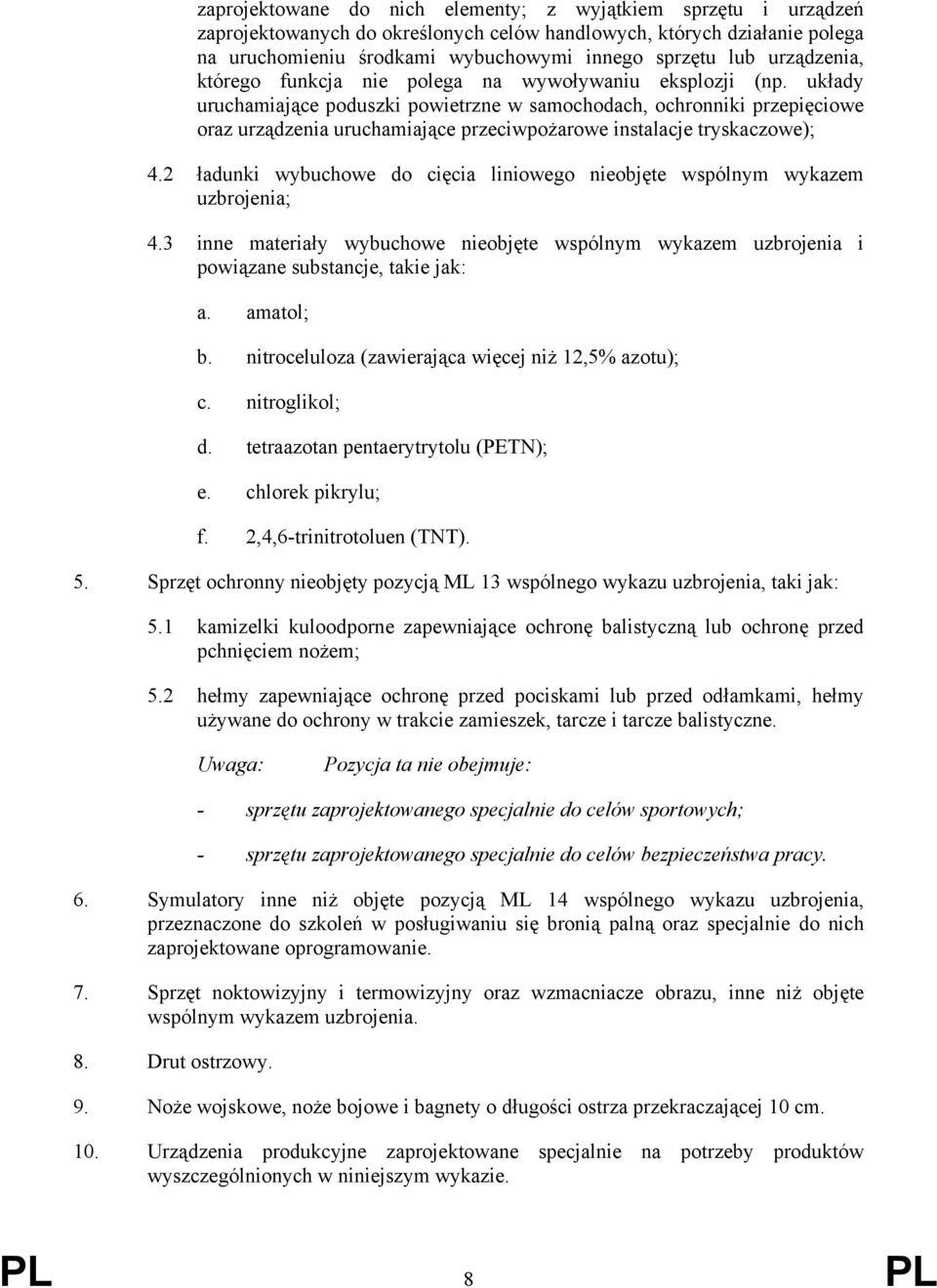 układy uruchamiające poduszki powietrzne w samochodach, ochronniki przepięciowe oraz urządzenia uruchamiające przeciwpożarowe instalacje tryskaczowe); 4.