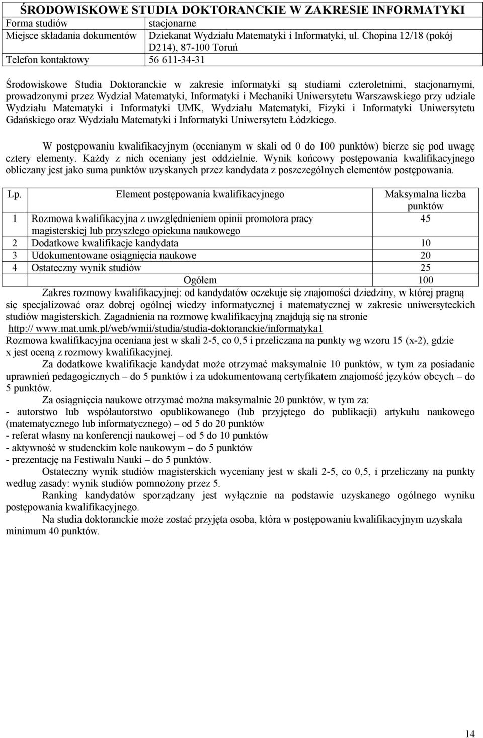 Matematyki, Informatyki i Mechaniki Uniwersytetu Warszawskiego przy udziale Wydziału Matematyki i Informatyki UMK, Wydziału Matematyki, Fizyki i Informatyki Uniwersytetu Gdańskiego oraz Wydziału