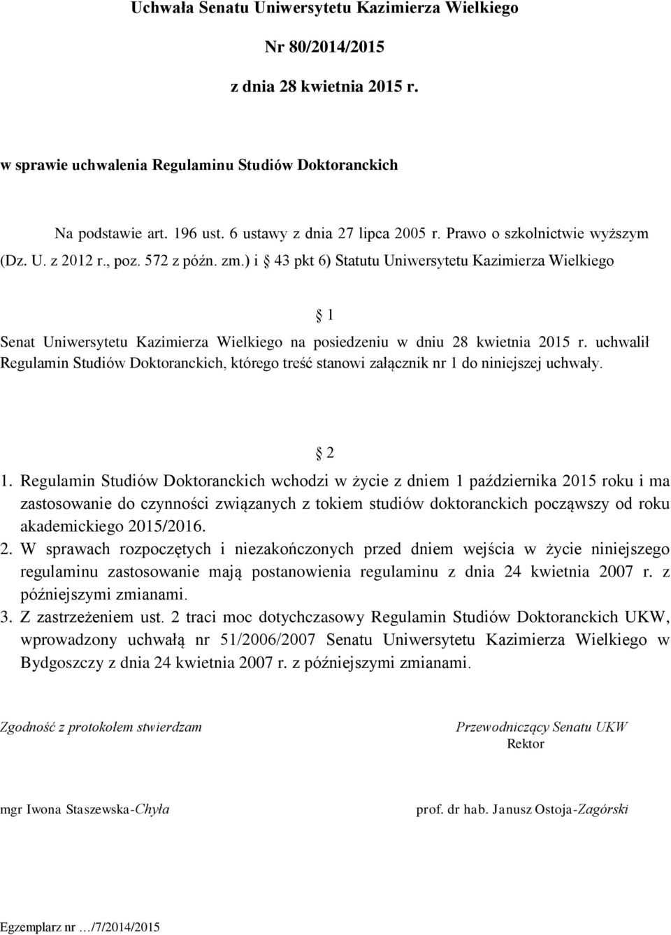 ) i 43 pkt 6) Statutu Uniwersytetu Kazimierza Wielkiego 1 Senat Uniwersytetu Kazimierza Wielkiego na posiedzeniu w dniu 28 kwietnia 2015 r.