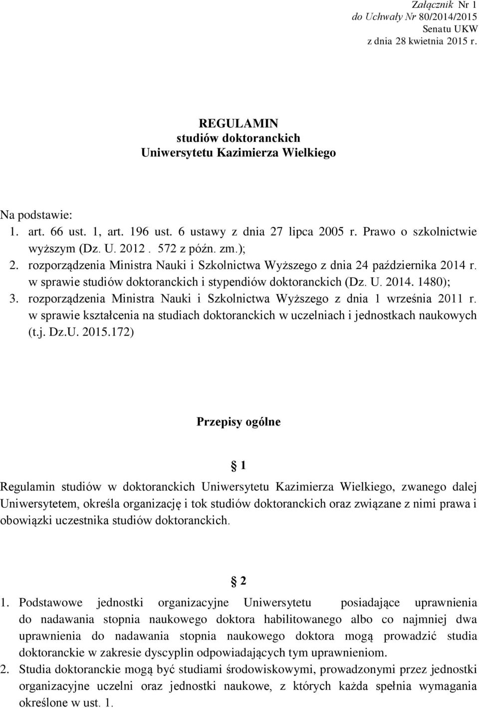 w sprawie studiów doktoranckich i stypendiów doktoranckich (Dz. U. 2014. 1480); 3. rozporządzenia Ministra Nauki i Szkolnictwa Wyższego z dnia 1 września 2011 r.