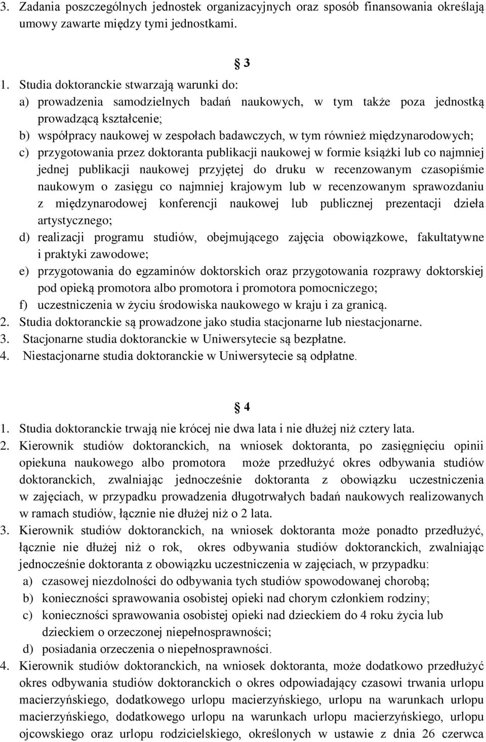 międzynarodowych; c) przygotowania przez doktoranta publikacji naukowej w formie książki lub co najmniej jednej publikacji naukowej przyjętej do druku w recenzowanym czasopiśmie naukowym o zasięgu co