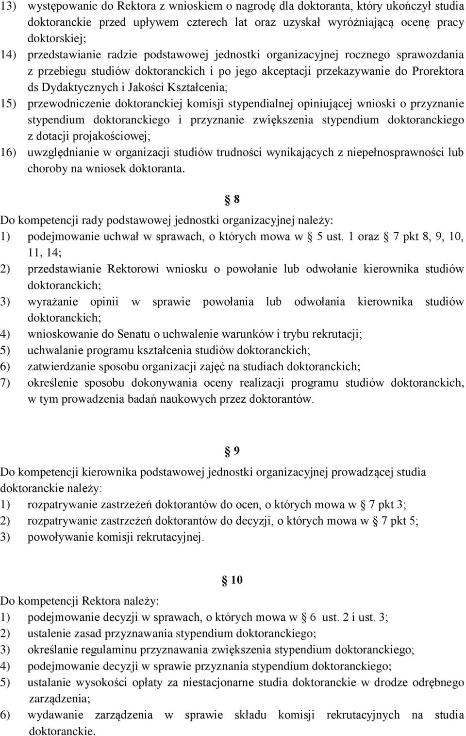 przewodniczenie doktoranckiej komisji stypendialnej opiniującej wnioski o przyznanie stypendium doktoranckiego i przyznanie zwiększenia stypendium doktoranckiego z dotacji projakościowej; 16)