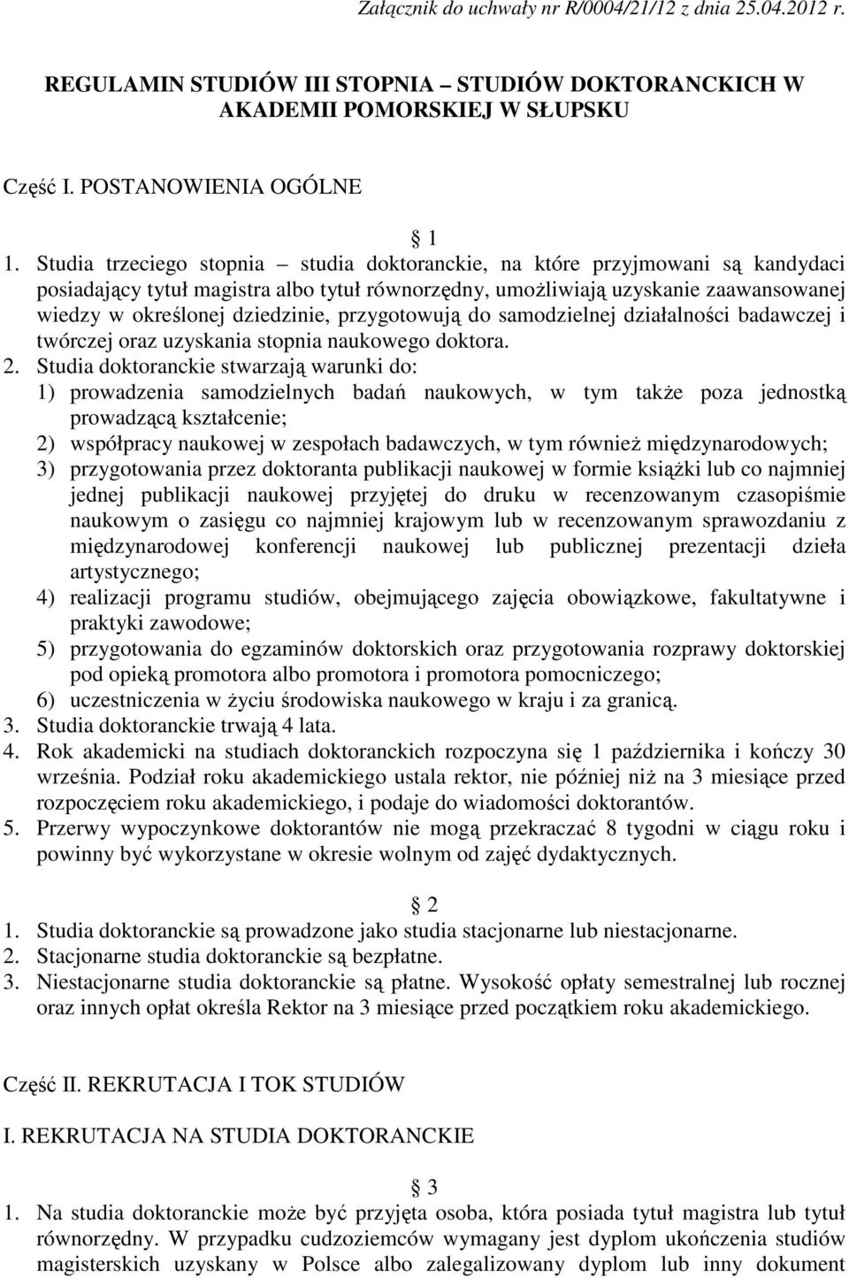 przygotowują do samodzielnej działalności badawczej i twórczej oraz uzyskania stopnia naukowego doktora. 2.