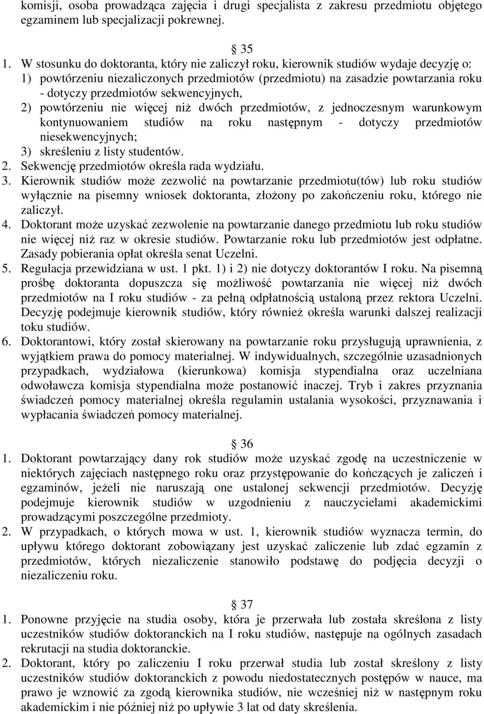 sekwencyjnych, 2) powtórzeniu nie więcej niż dwóch przedmiotów, z jednoczesnym warunkowym kontynuowaniem studiów na roku następnym - dotyczy przedmiotów niesekwencyjnych; 3) skreśleniu z listy