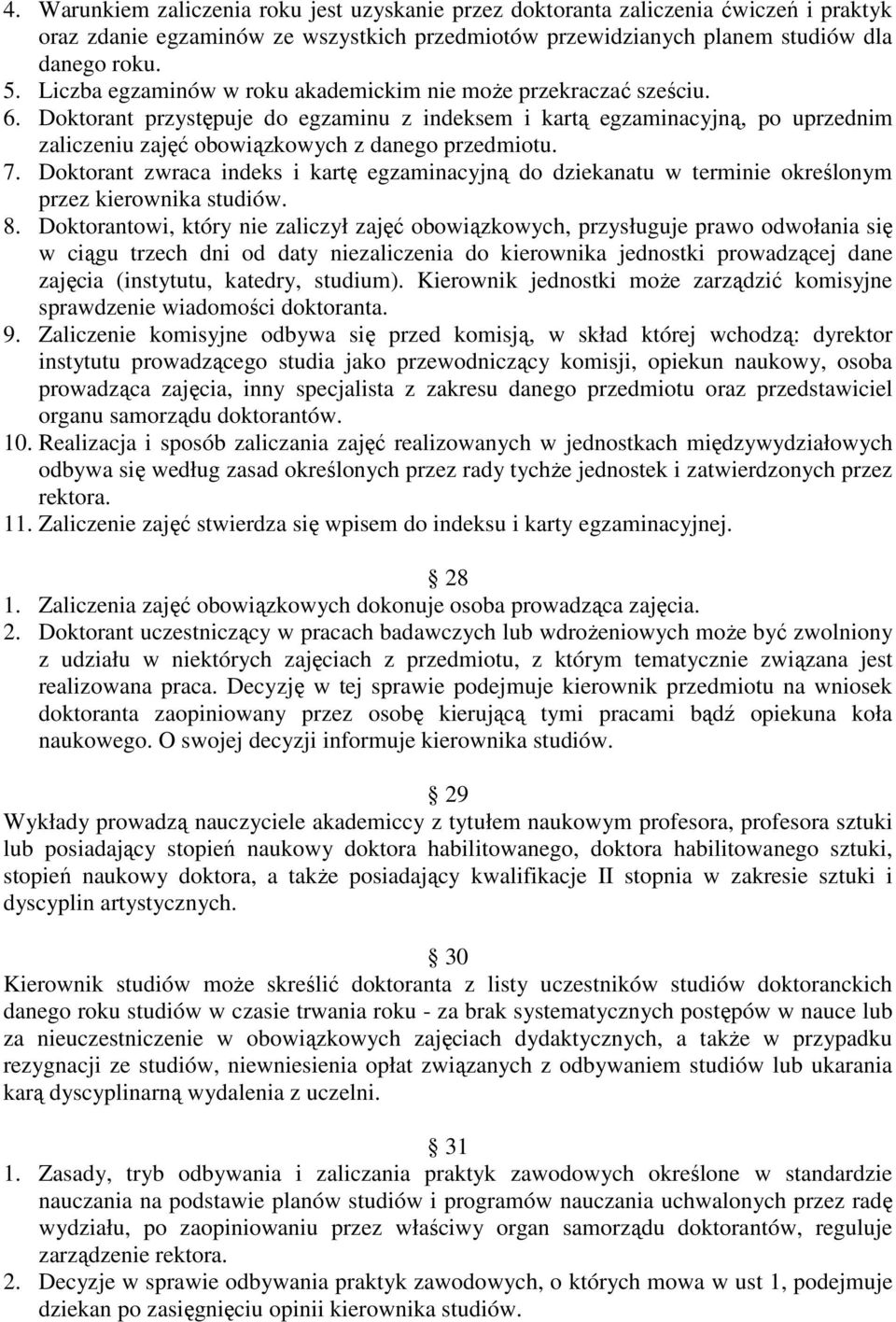 Doktorant przystępuje do egzaminu z indeksem i kartą egzaminacyjną, po uprzednim zaliczeniu zajęć obowiązkowych z danego przedmiotu. 7.