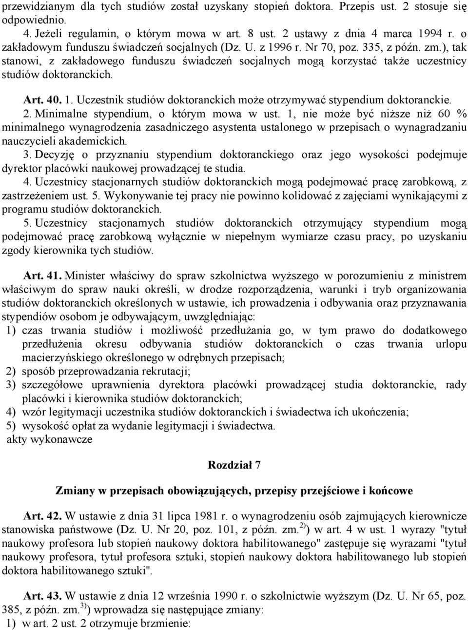 ), tak stanowi, z zakładowego funduszu świadczeń socjalnych mogą korzystać także uczestnicy studiów doktoranckich. Art. 40. 1. Uczestnik studiów doktoranckich może otrzymywać stypendium doktoranckie.