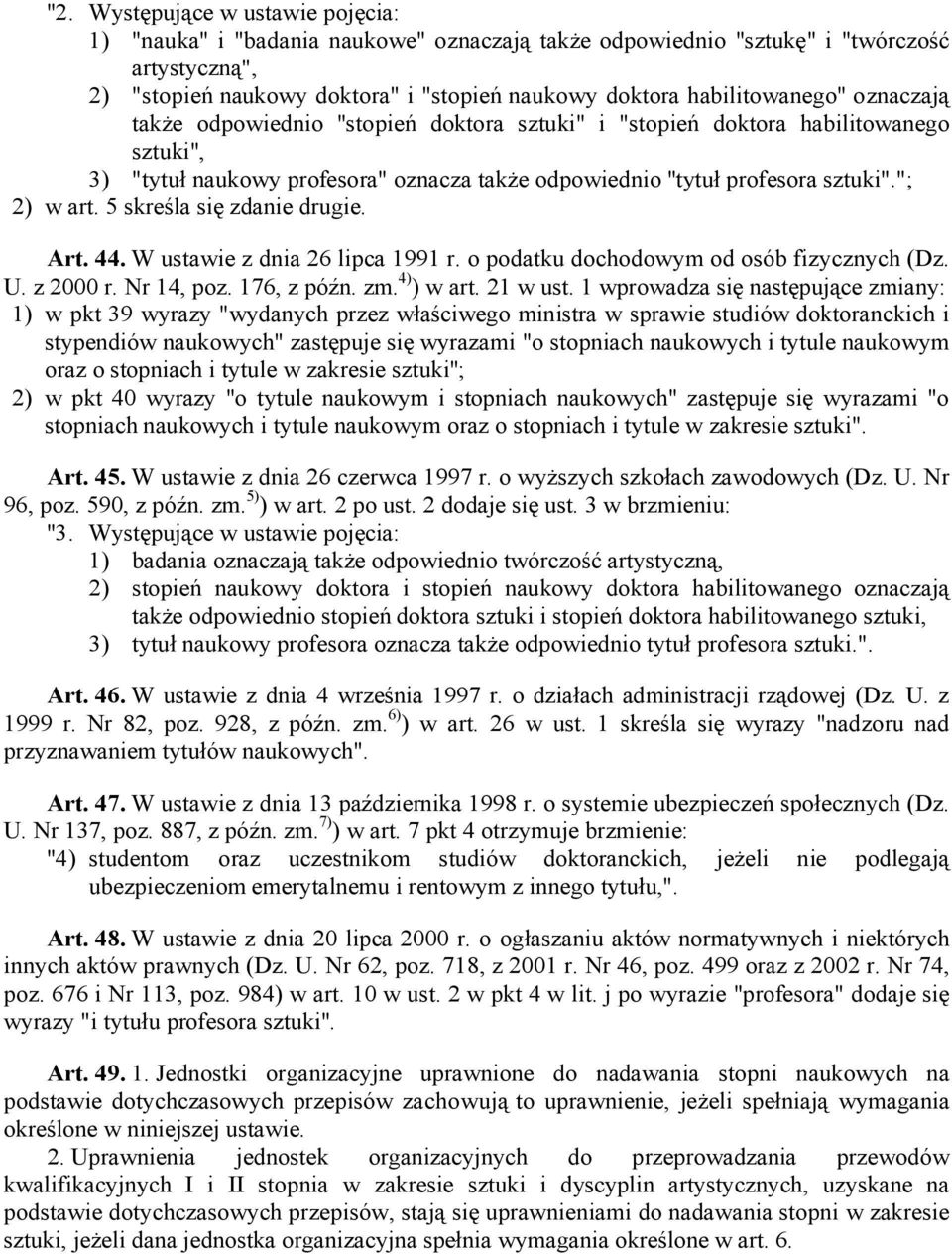 "; 2) w art. 5 skreśla się zdanie drugie. Art. 44. W ustawie z dnia 26 lipca 1991 r. o podatku dochodowym od osób fizycznych (Dz. U. z 2000 r. Nr 14, poz. 176, z późn. zm. 4) ) w art. 21 w ust.