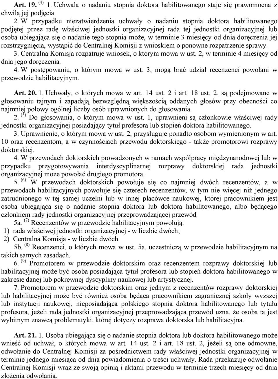 nadanie tego stopnia może, w terminie 3 miesięcy od dnia doręczenia jej rozstrzygnięcia, wystąpić do Centralnej Komisji z wnioskiem o ponowne rozpatrzenie sprawy. 3. Centralna Komisja rozpatruje wniosek, o którym mowa w ust.