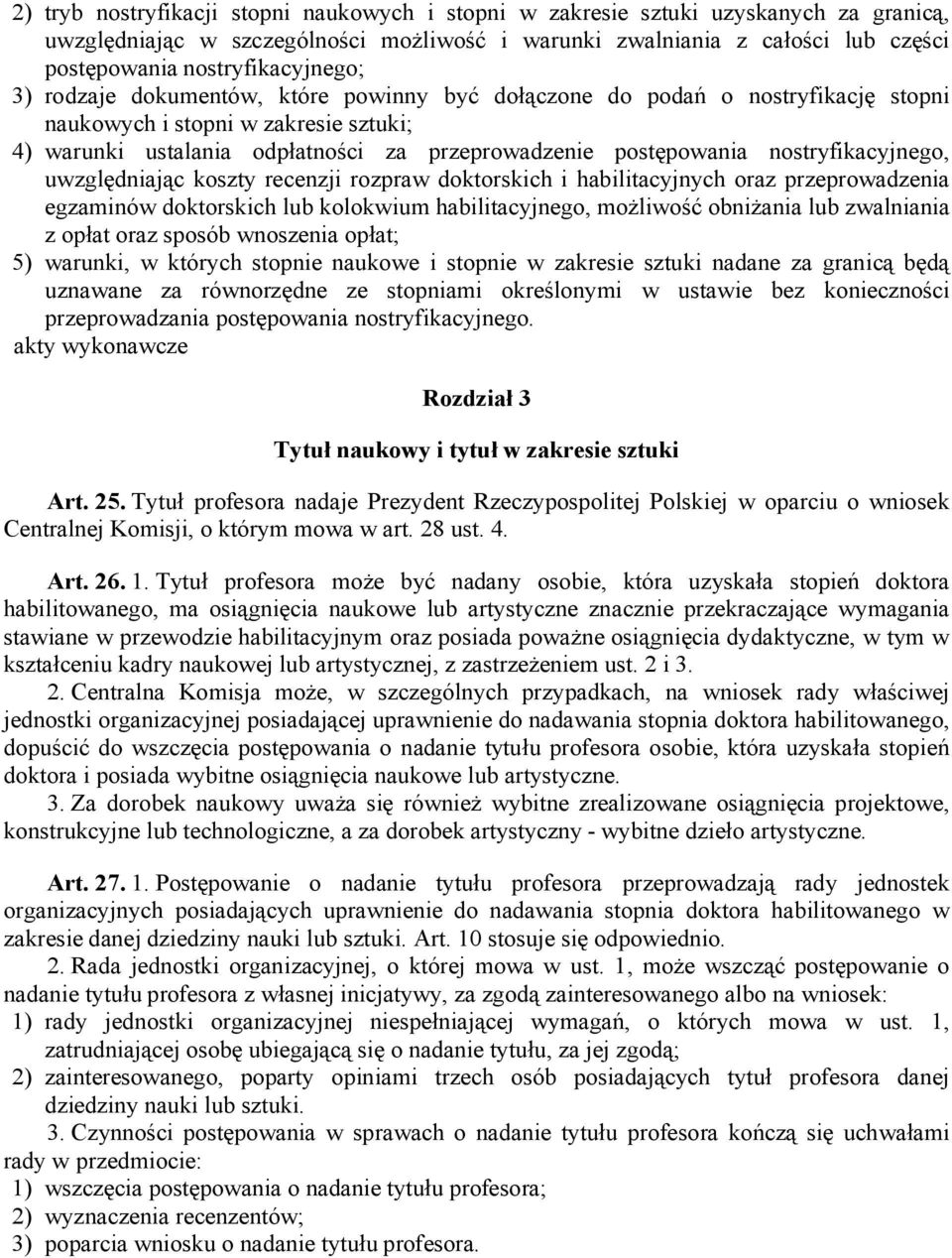 postępowania nostryfikacyjnego, uwzględniając koszty recenzji rozpraw doktorskich i habilitacyjnych oraz przeprowadzenia egzaminów doktorskich lub kolokwium habilitacyjnego, możliwość obniżania lub