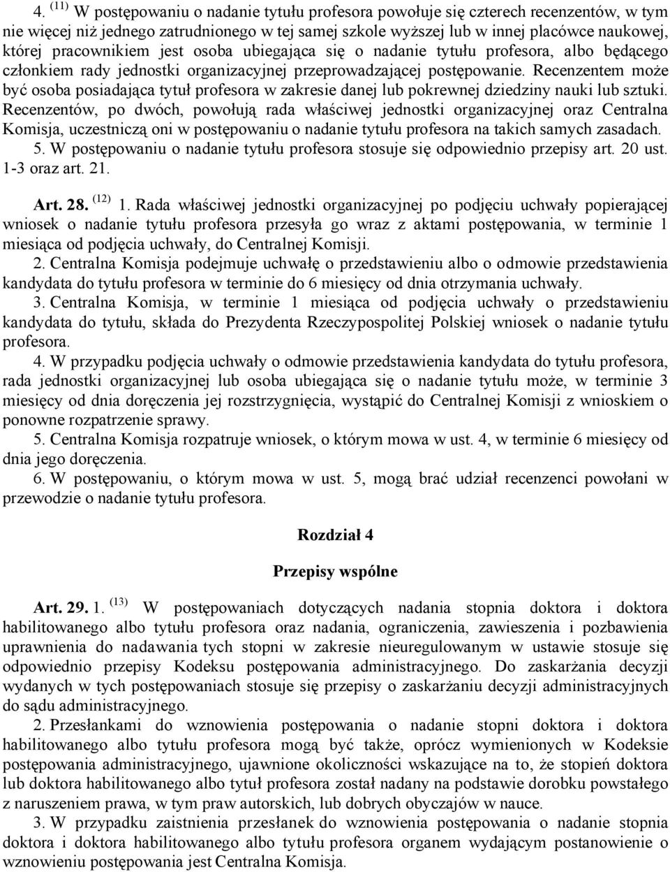 Recenzentem może być osoba posiadająca tytuł profesora w zakresie danej lub pokrewnej dziedziny nauki lub sztuki.