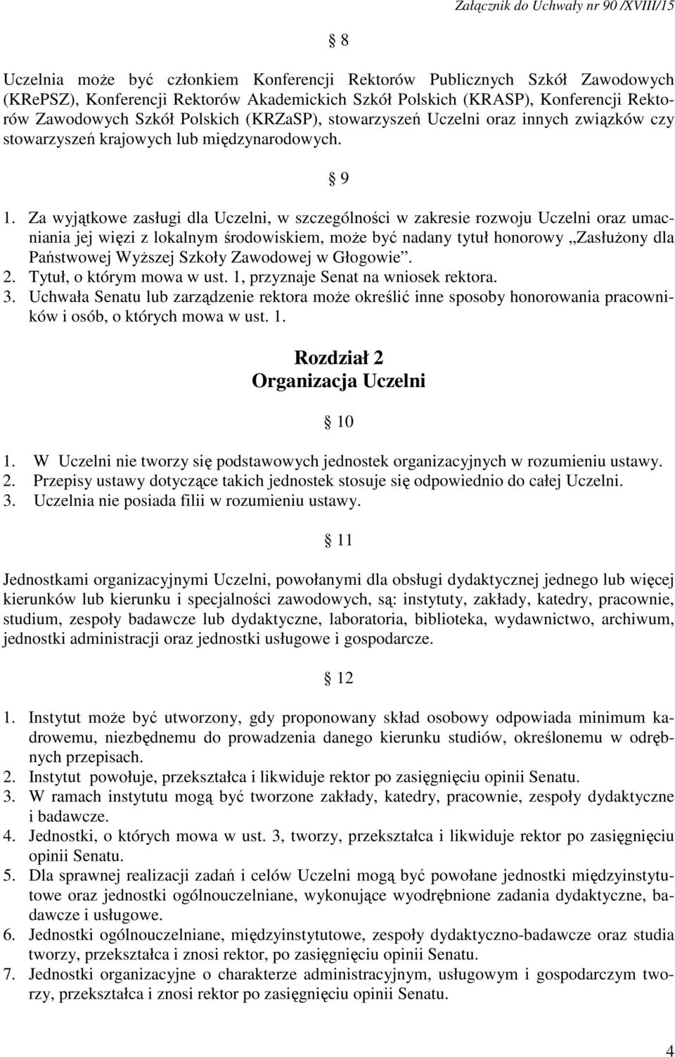 Za wyjątkowe zasługi dla Uczelni, w szczególności w zakresie rozwoju Uczelni oraz umacniania jej więzi z lokalnym środowiskiem, może być nadany tytuł honorowy Zasłużony dla Państwowej Wyższej Szkoły