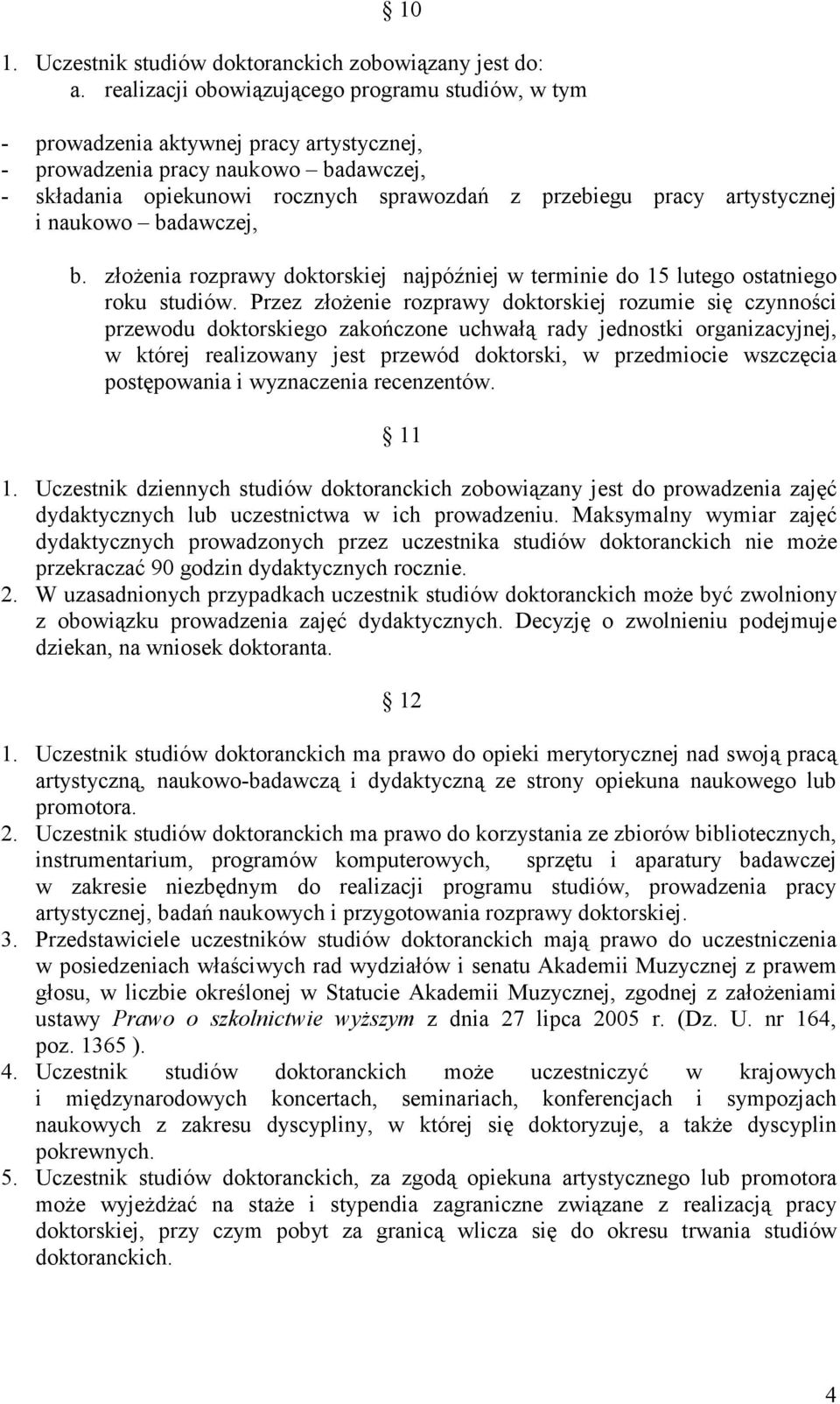 artystycznej i naukowo badawczej, b. złoŝenia rozprawy doktorskiej najpóźniej w terminie do 15 lutego ostatniego roku studiów.