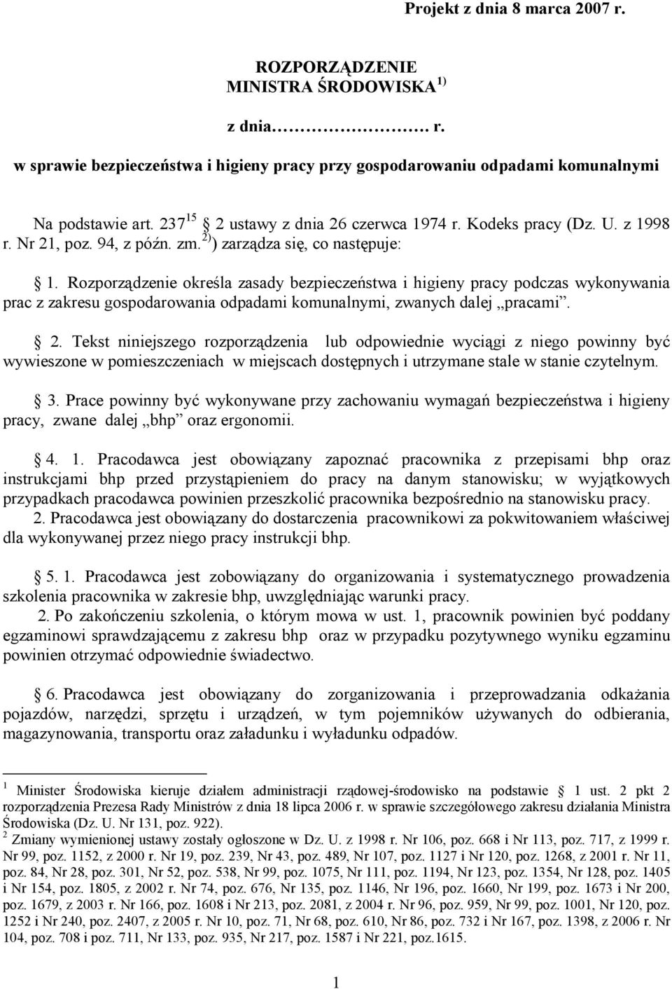 Rozporządzenie określa zasady bezpieczeństwa i higieny pracy podczas wykonywania prac z zakresu gospodarowania odpadami komunalnymi, zwanych dalej pracami. 2.