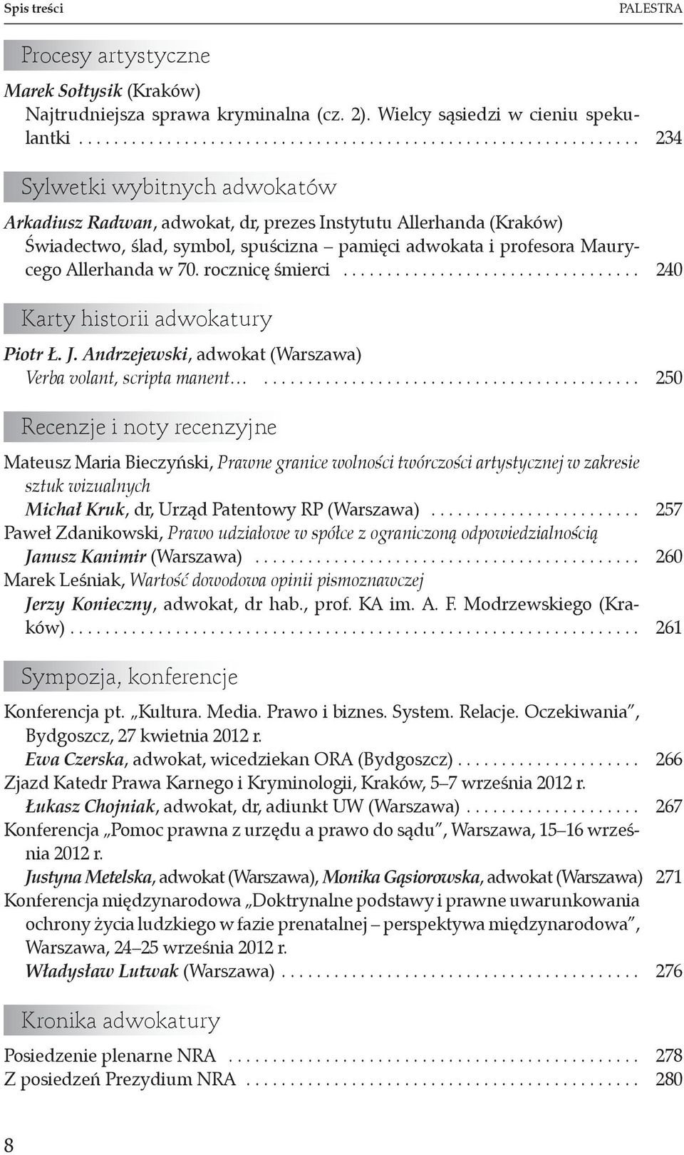 rocznicę śmierci.................................. 240 Karty historii adwokatury Piotr Ł. J. Andrzejewski, adwokat (Warszawa) Verba volant, scripta manent.