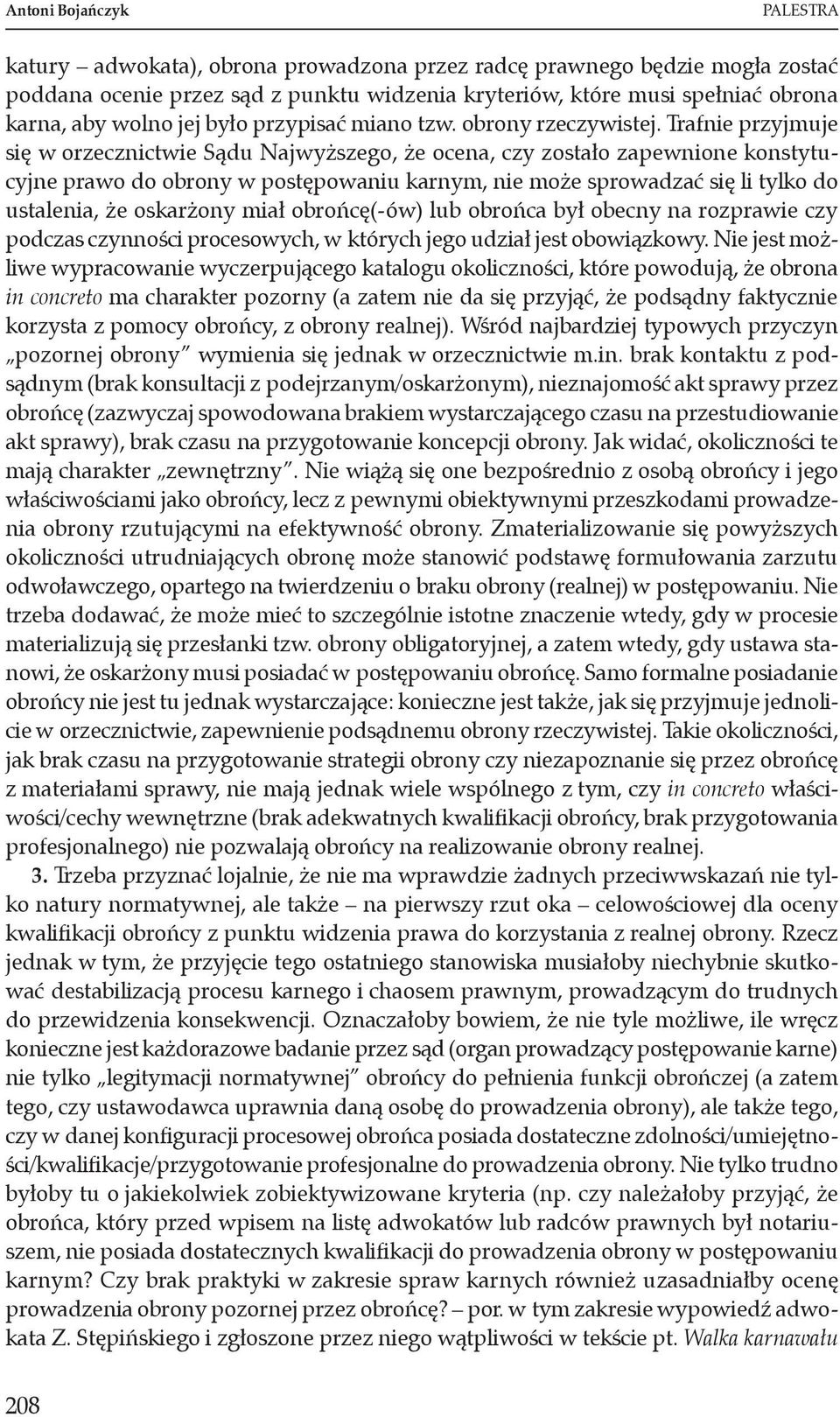 Trafnie przyjmuje się w orzecznictwie Sądu Najwyższego, że ocena, czy zostało zapewnione konstytucyjne prawo do obrony w postępowaniu karnym, nie może sprowadzać się li tylko do ustalenia, że