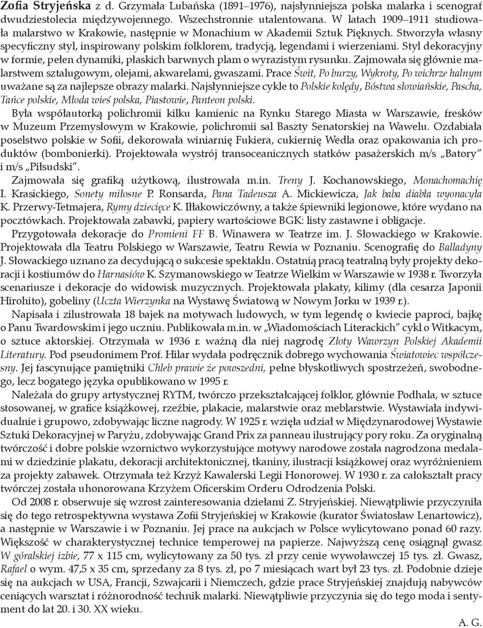 Stworzyła własny specyficzny styl, inspirowany polskim folklorem, tradycją, legendami i wierzeniami. Styl dekoracyjny w formie, pełen dynamiki, płaskich barwnych plam o wyrazistym rysunku.