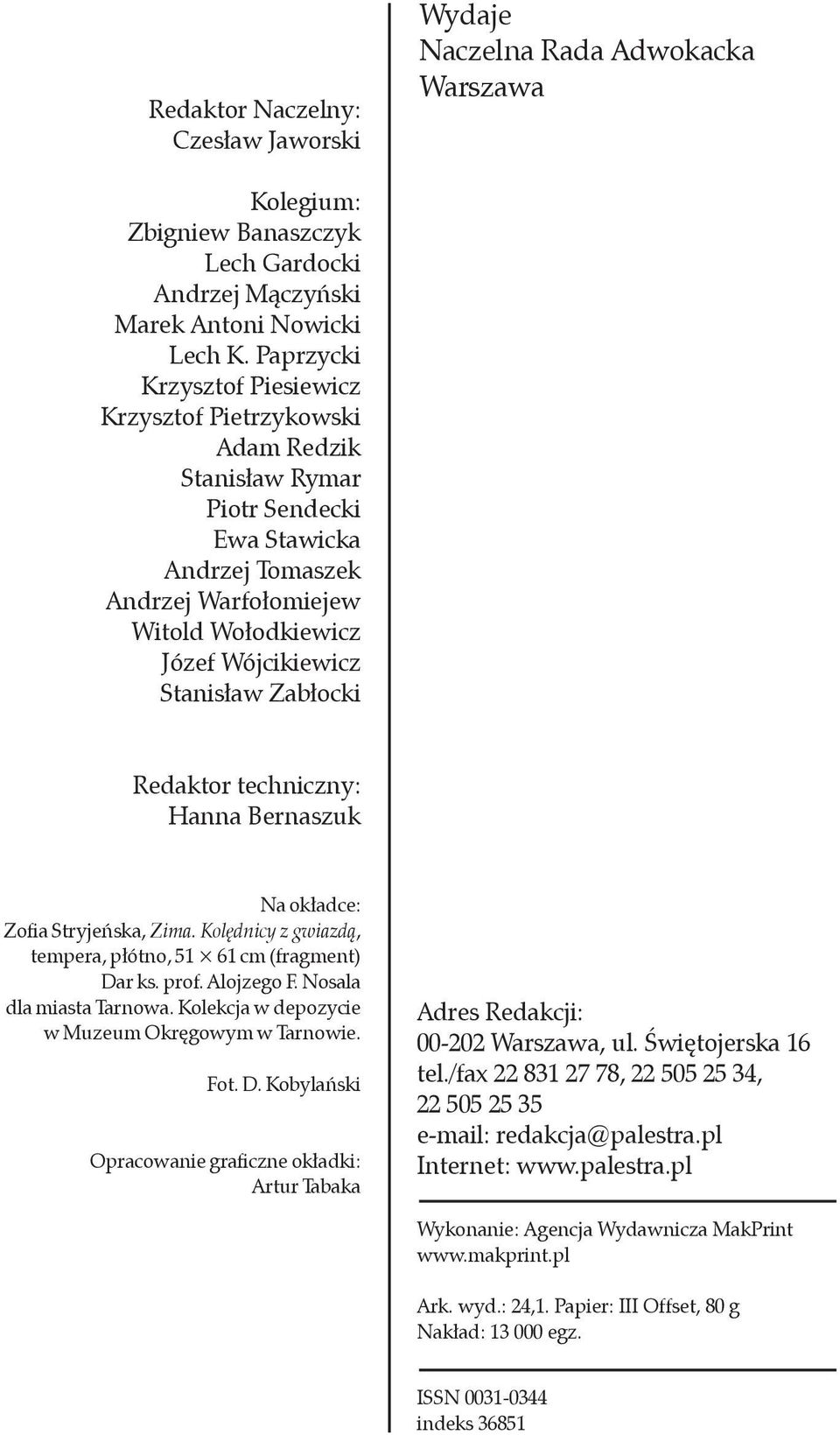 Zabłocki Redaktor techniczny: Hanna Bernaszuk Na okładce: Zofia Stryjeńska, Zima. Kolędnicy z gwiazdą, tempera, płótno, 51 61 cm (fragment) Dar ks. prof. Alojzego F. Nosala dla miasta Tarnowa.